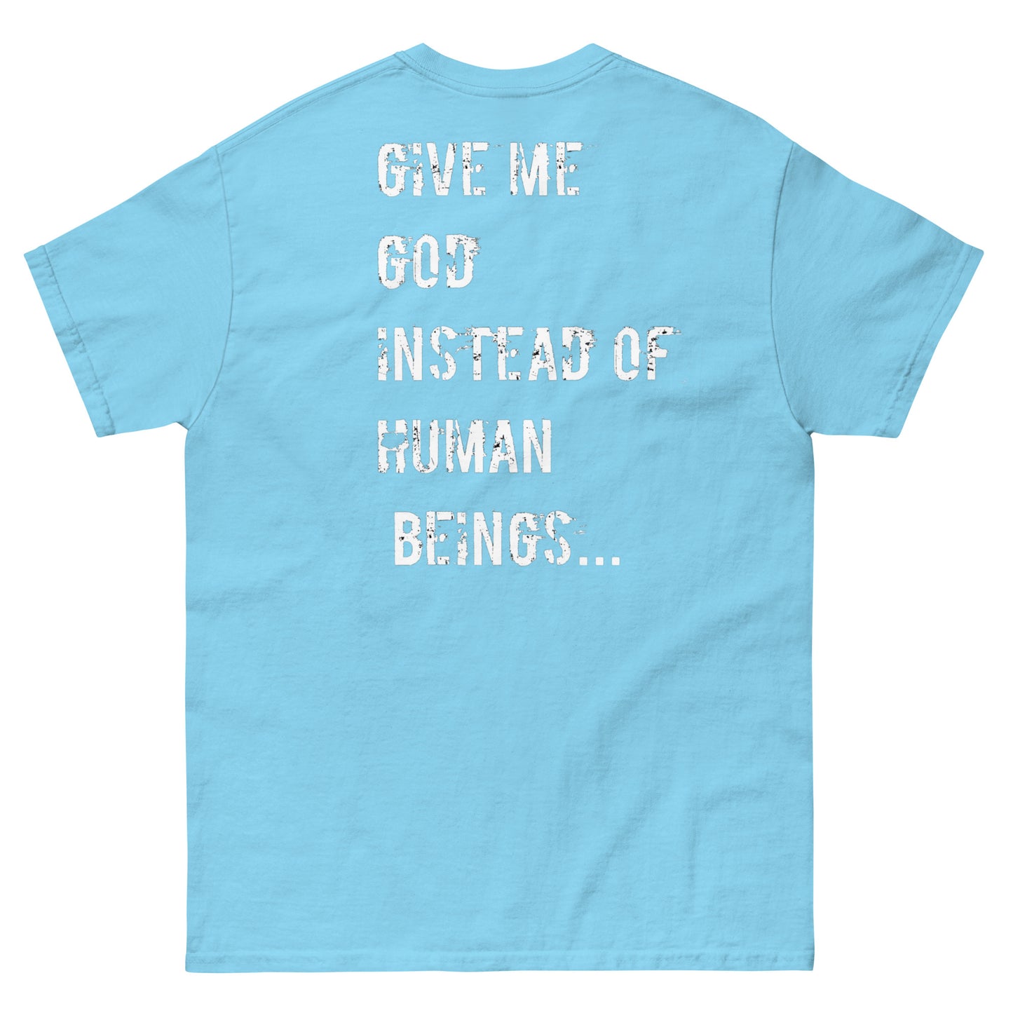 Official Stone Cold Peaze Give Me God Instead Human Beings Unisex Classic Tee