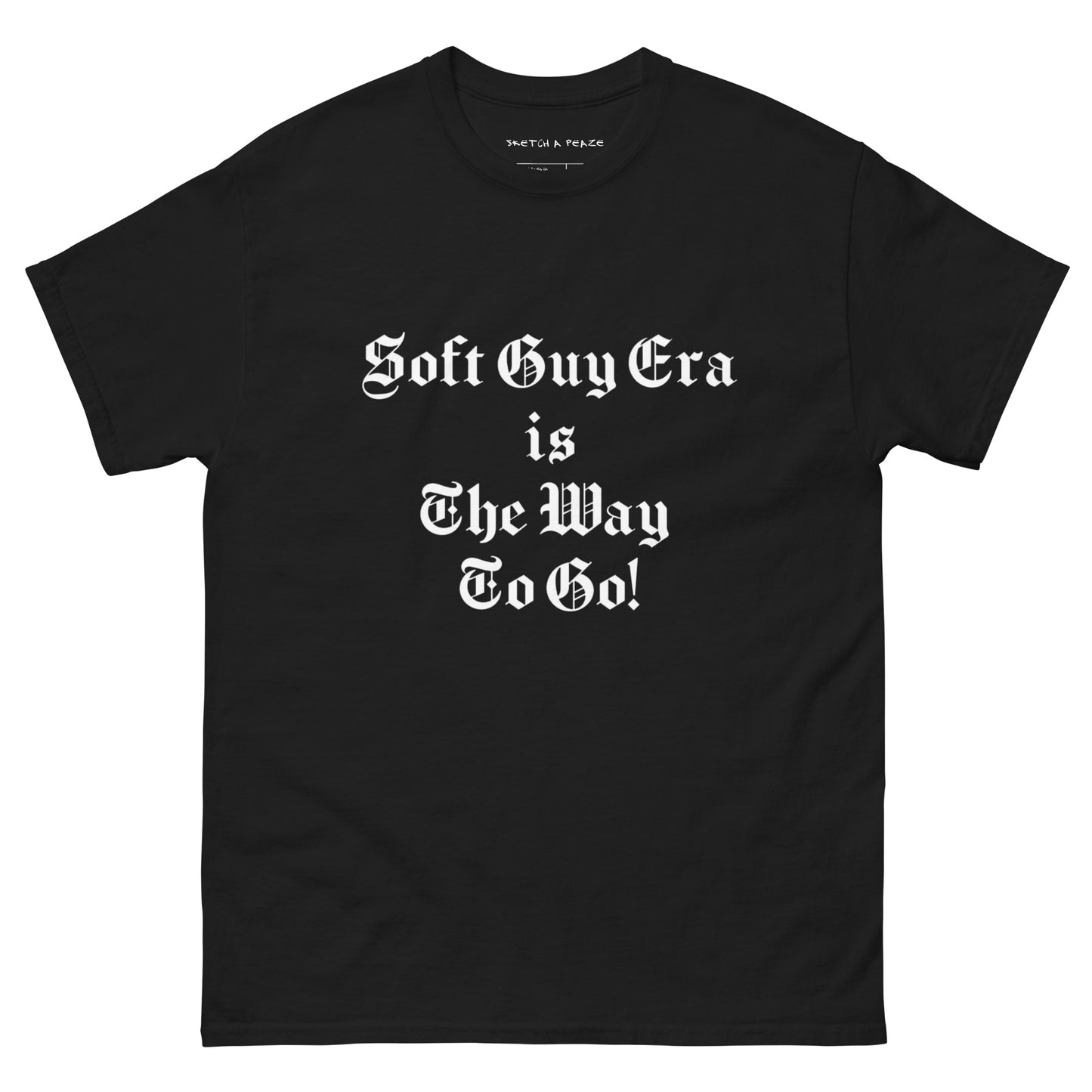 Soft Guy Era Is The Way To Go Men's Classic Tee