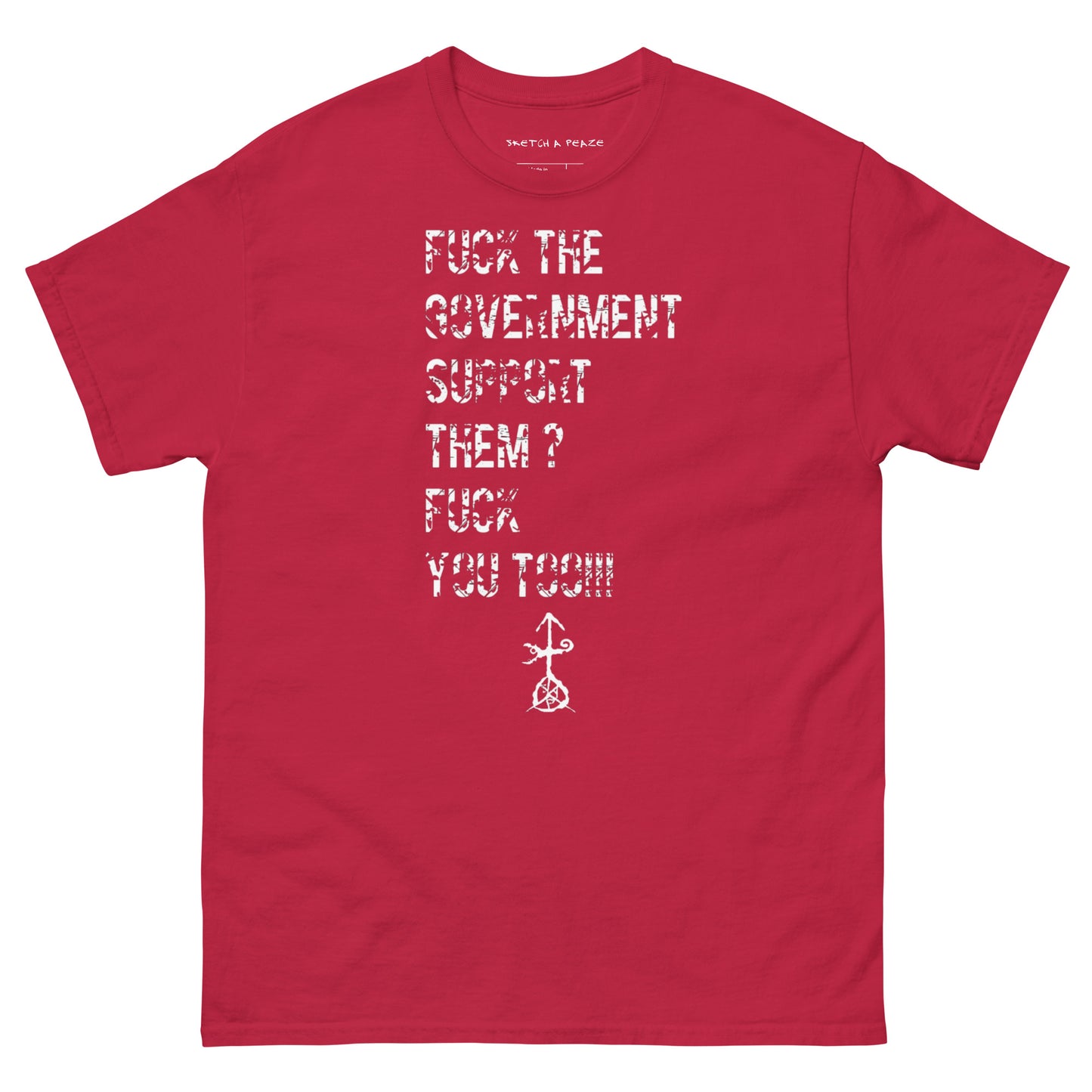 Official Sketch A Peaze Fuck The Government Support Them ? Fuck You Too!!! Men's Classic Tee