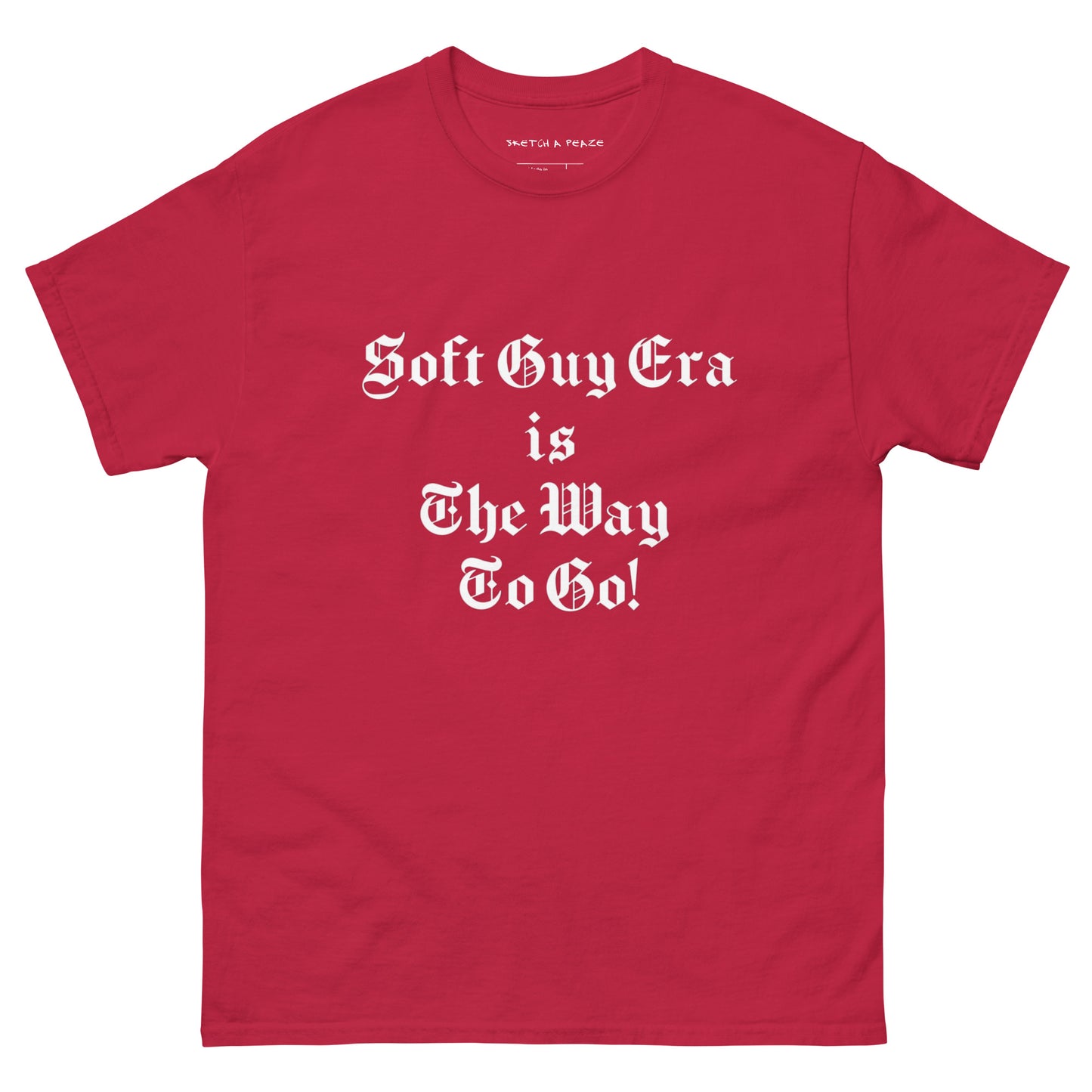 Soft Guy Era Is The Way To Go Men's Classic Tee