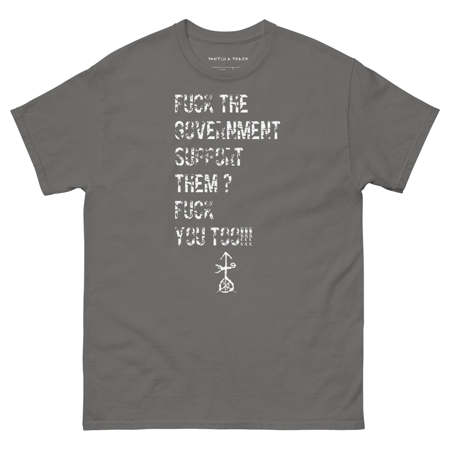 Official Sketch A Peaze Fuck The Government Support Them ? Fuck You Too!!! Men's Classic Tee