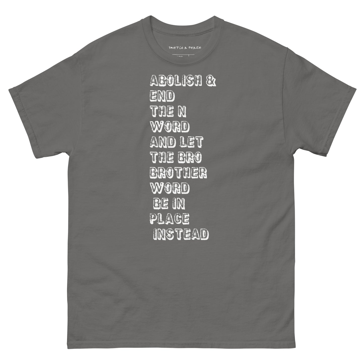 Official Sketch A Peaze Abolish & End The N Word And Let The Bro Brother Word Be In Place Instead Men's Classic Tee