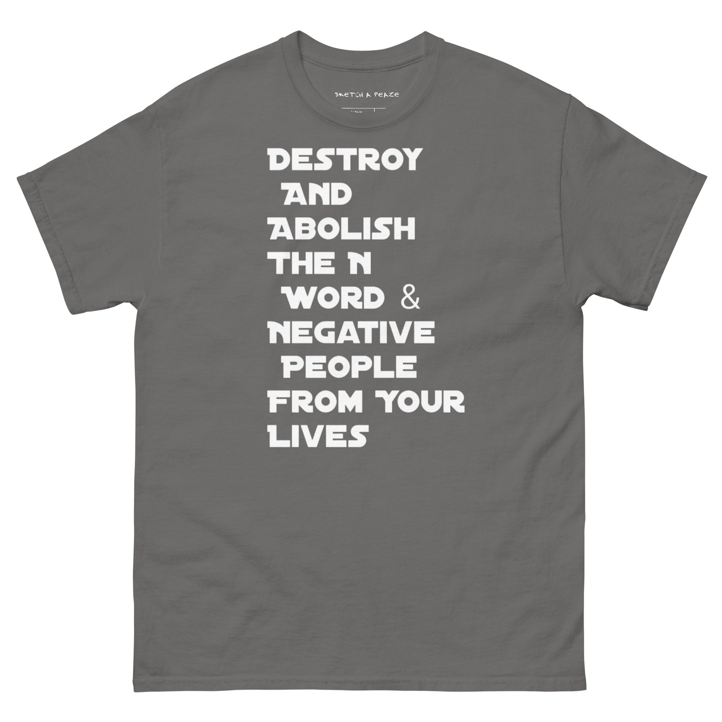Official Sketch A Peaze Destroy And Abolish The N Word & Negative People From Your Lives Men's Classic Tee
