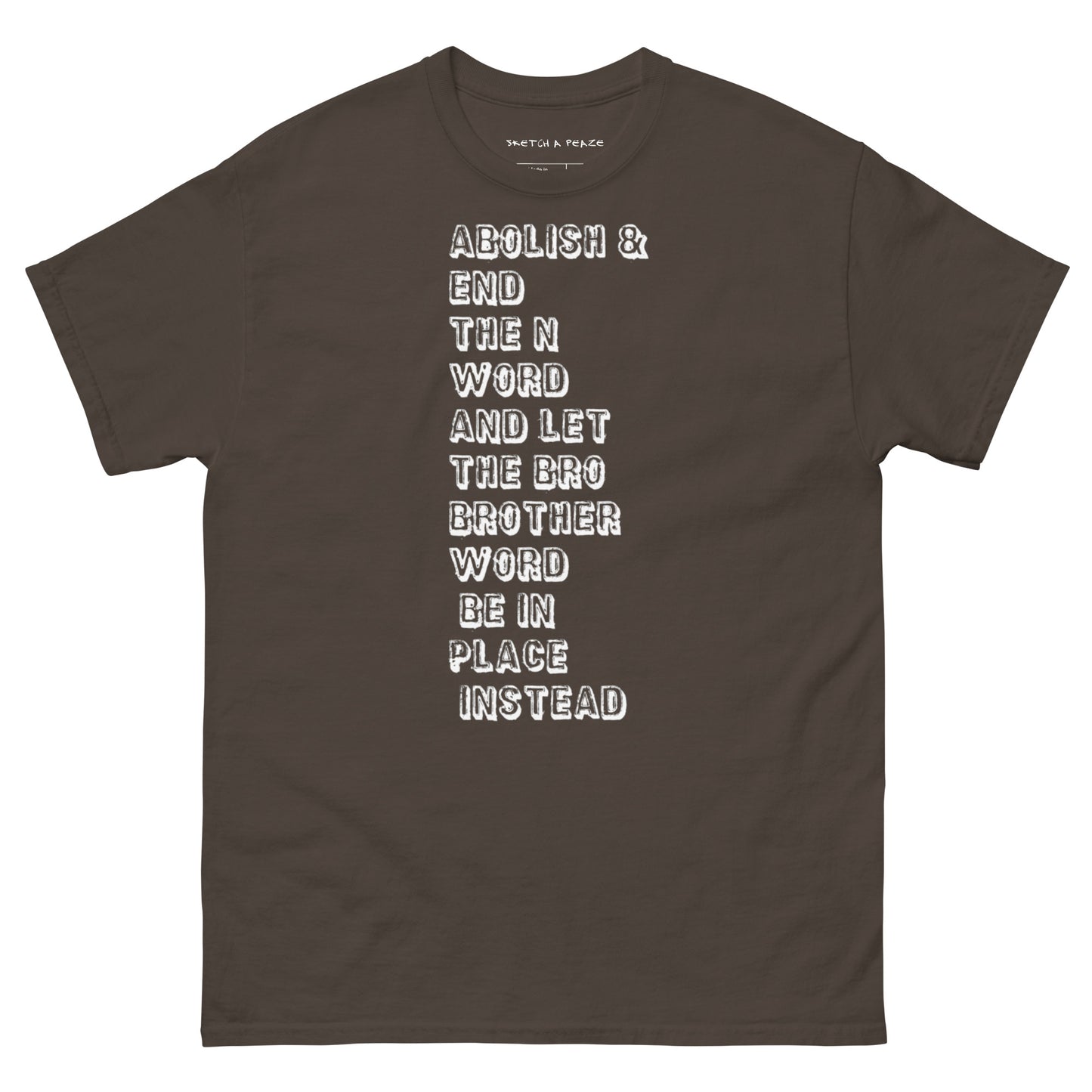 Official Sketch A Peaze Abolish & End The N Word And Let The Bro Brother Word Be In Place Instead Men's Classic Tee