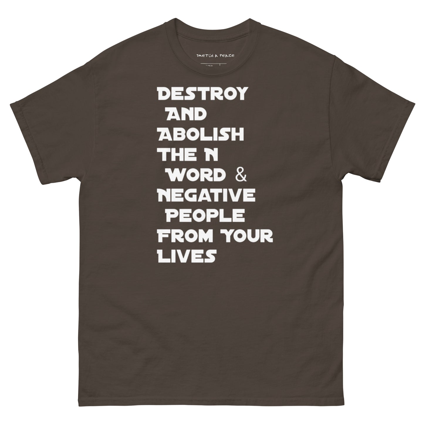 Official Sketch A Peaze Destroy And Abolish The N Word & Negative People From Your Lives Men's Classic Tee