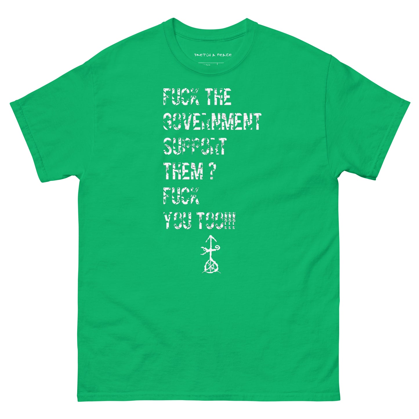 Official Sketch A Peaze Fuck The Government Support Them ? Fuck You Too!!! Men's Classic Tee
