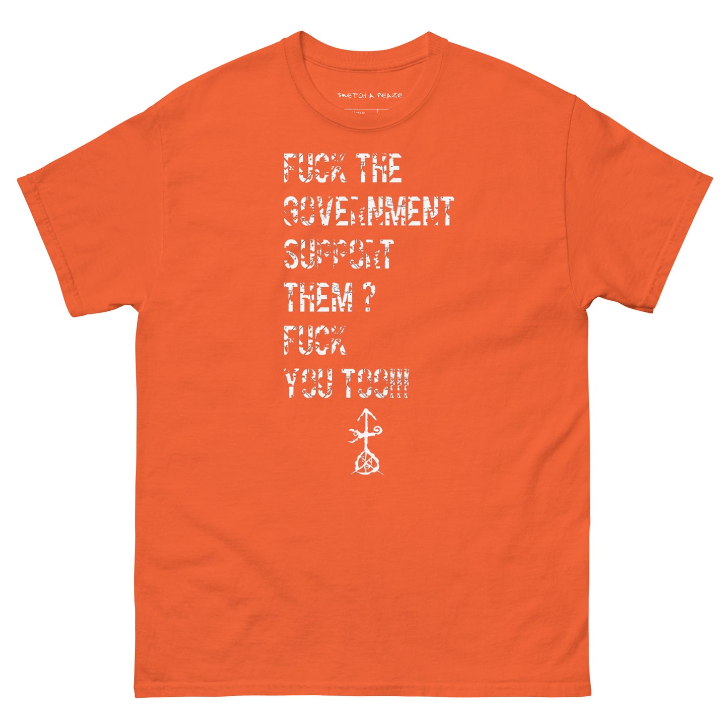 Official Sketch A Peaze Fuck The Government Support Them ? Fuck You Too!!! Men's Classic Tee