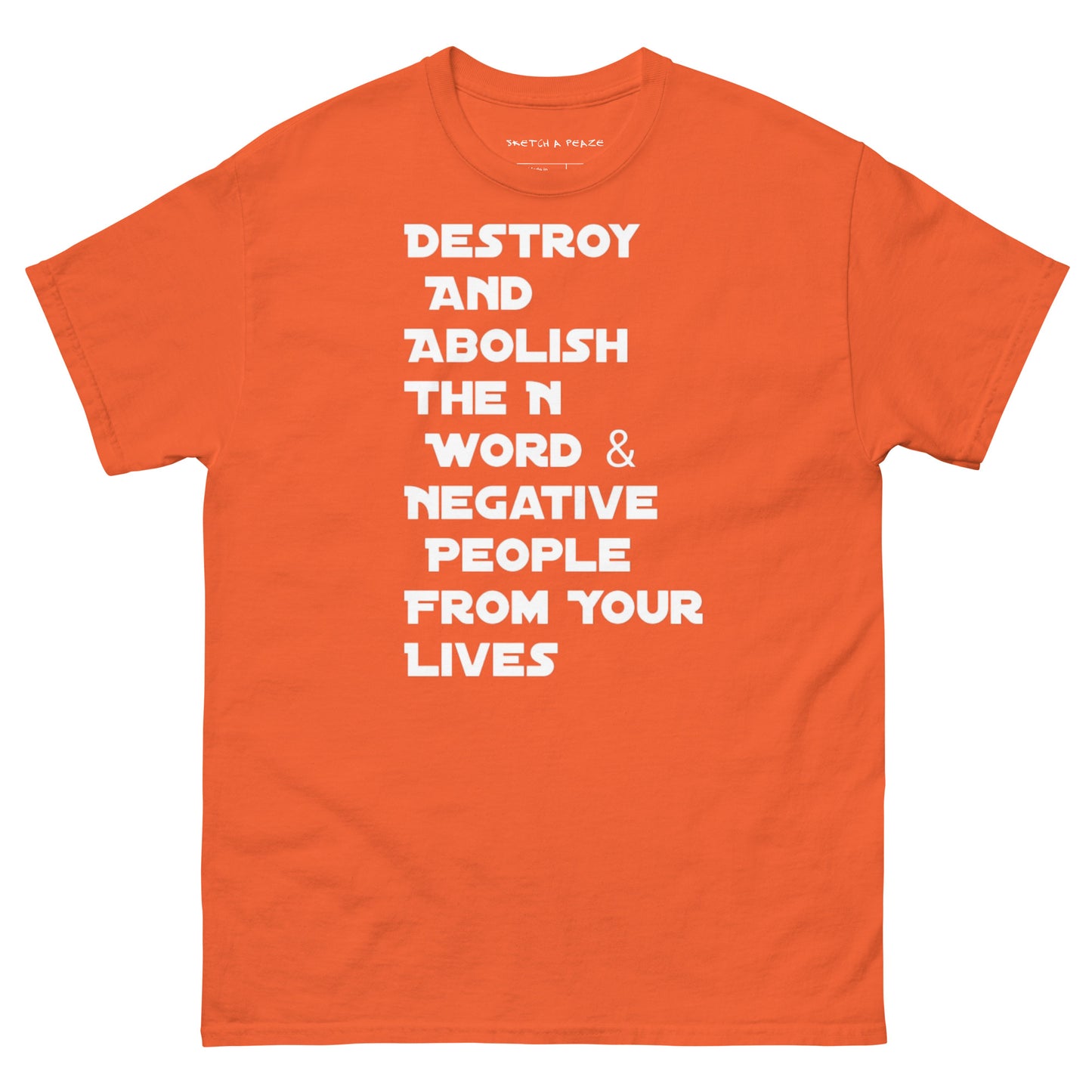 Official Sketch A Peaze Destroy And Abolish The N Word & Negative People From Your Lives Men's Classic Tee