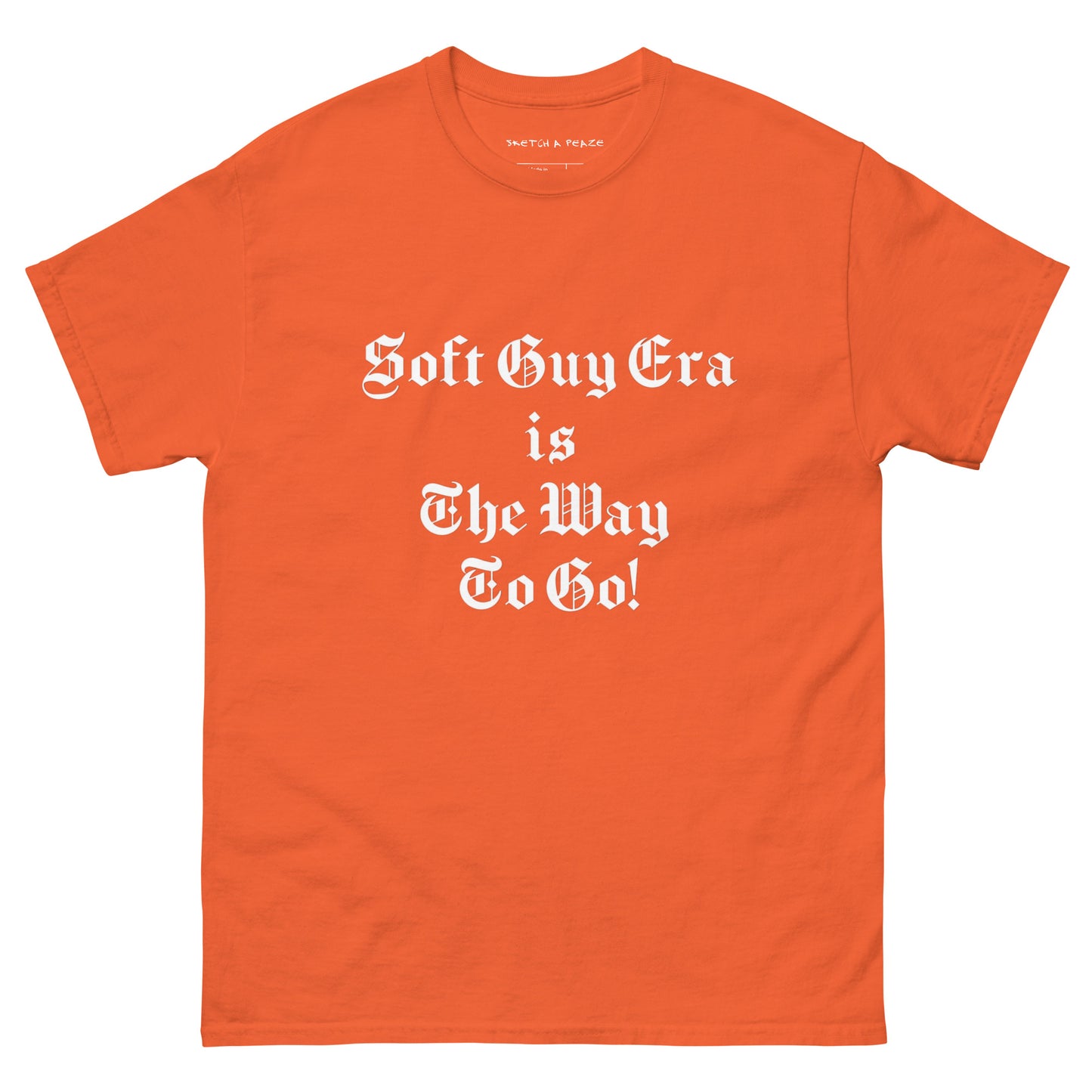 Soft Guy Era Is The Way To Go Men's Classic Tee