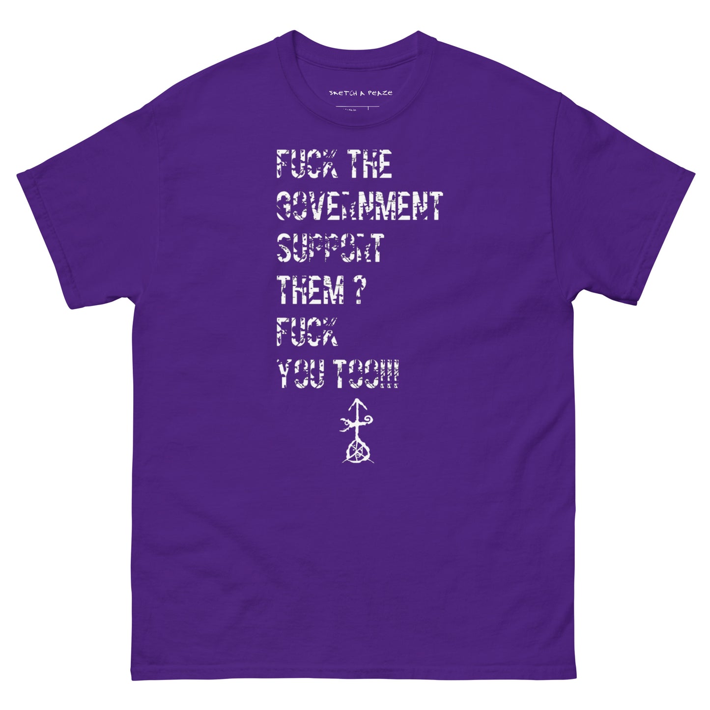Official Sketch A Peaze Fuck The Government Support Them ? Fuck You Too!!! Men's Classic Tee