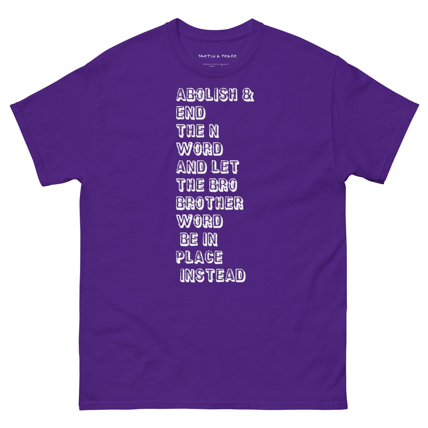 Official Sketch A Peaze Abolish & End The N Word And Let The Bro Brother Word Be In Place Instead Men's Classic Tee