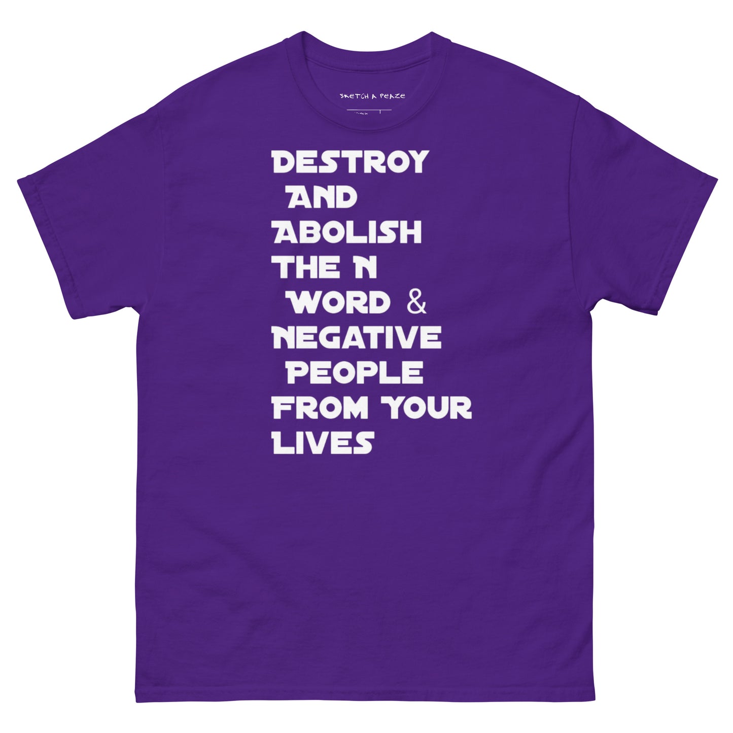 Official Sketch A Peaze Destroy And Abolish The N Word & Negative People From Your Lives Men's Classic Tee