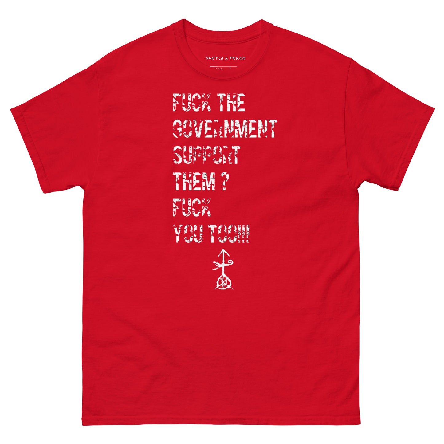 Official Sketch A Peaze Fuck The Government Support Them ? Fuck You Too!!! Men's Classic Tee