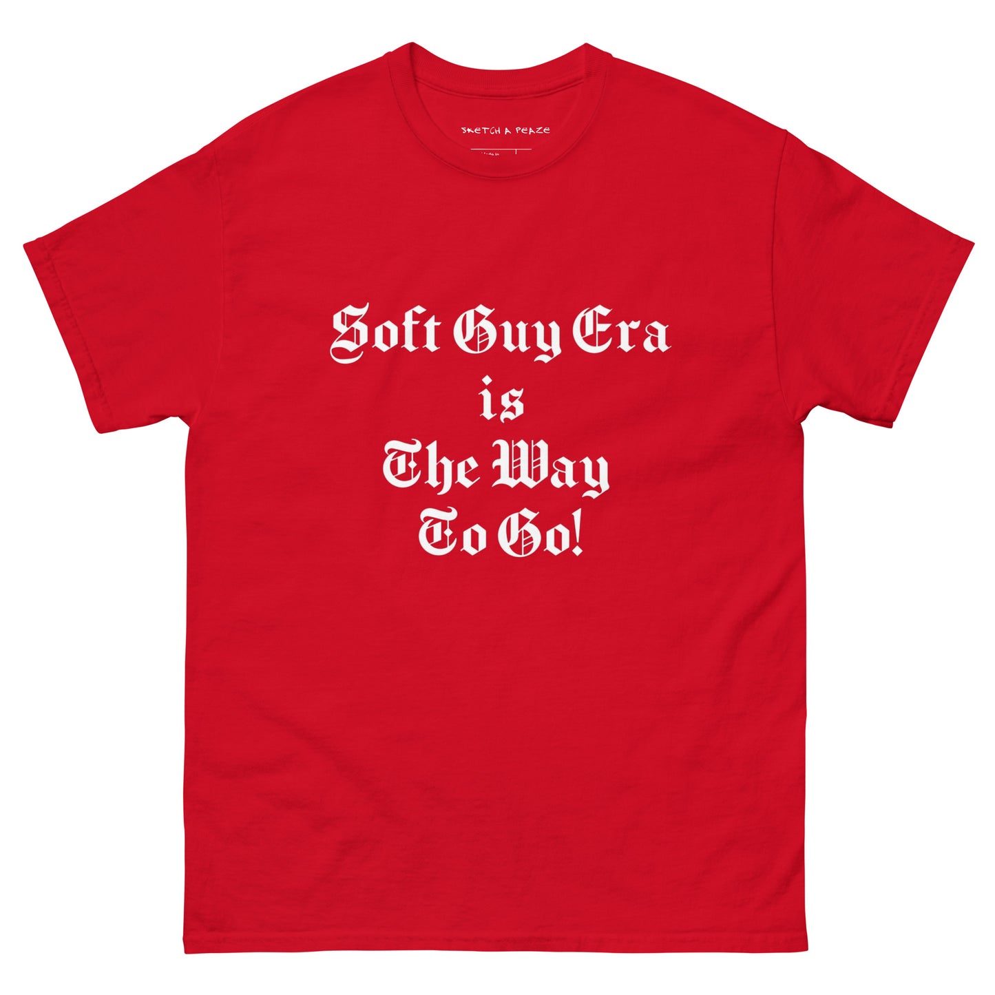 Soft Guy Era Is The Way To Go Men's Classic Tee