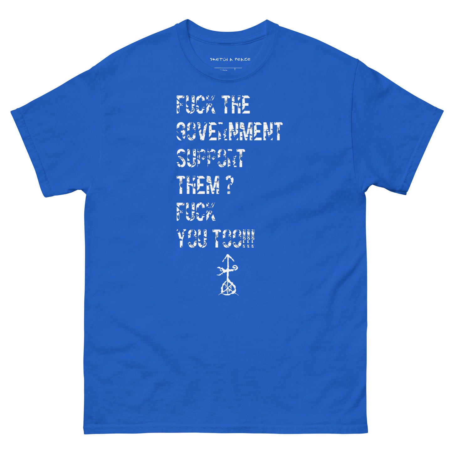 Official Sketch A Peaze Fuck The Government Support Them ? Fuck You Too!!! Men's Classic Tee
