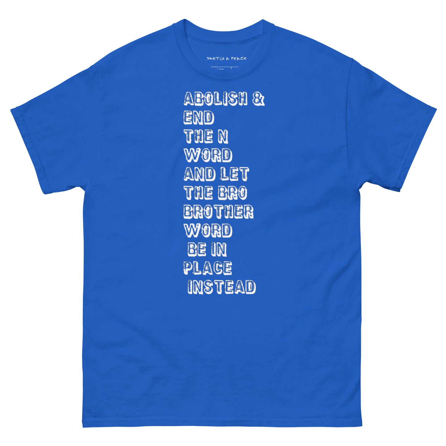 Official Sketch A Peaze Abolish & End The N Word And Let The Bro Brother Word Be In Place Instead Men's Classic Tee
