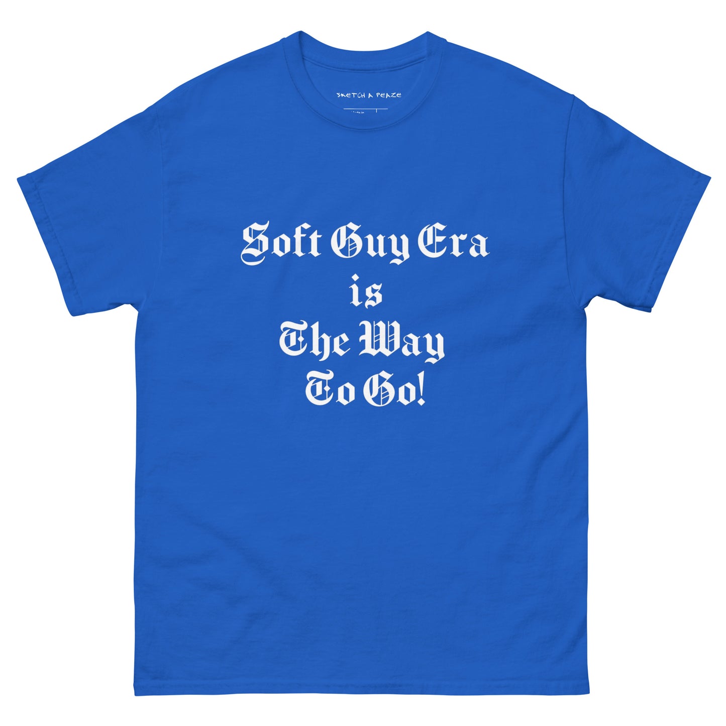 Soft Guy Era Is The Way To Go Men's Classic Tee