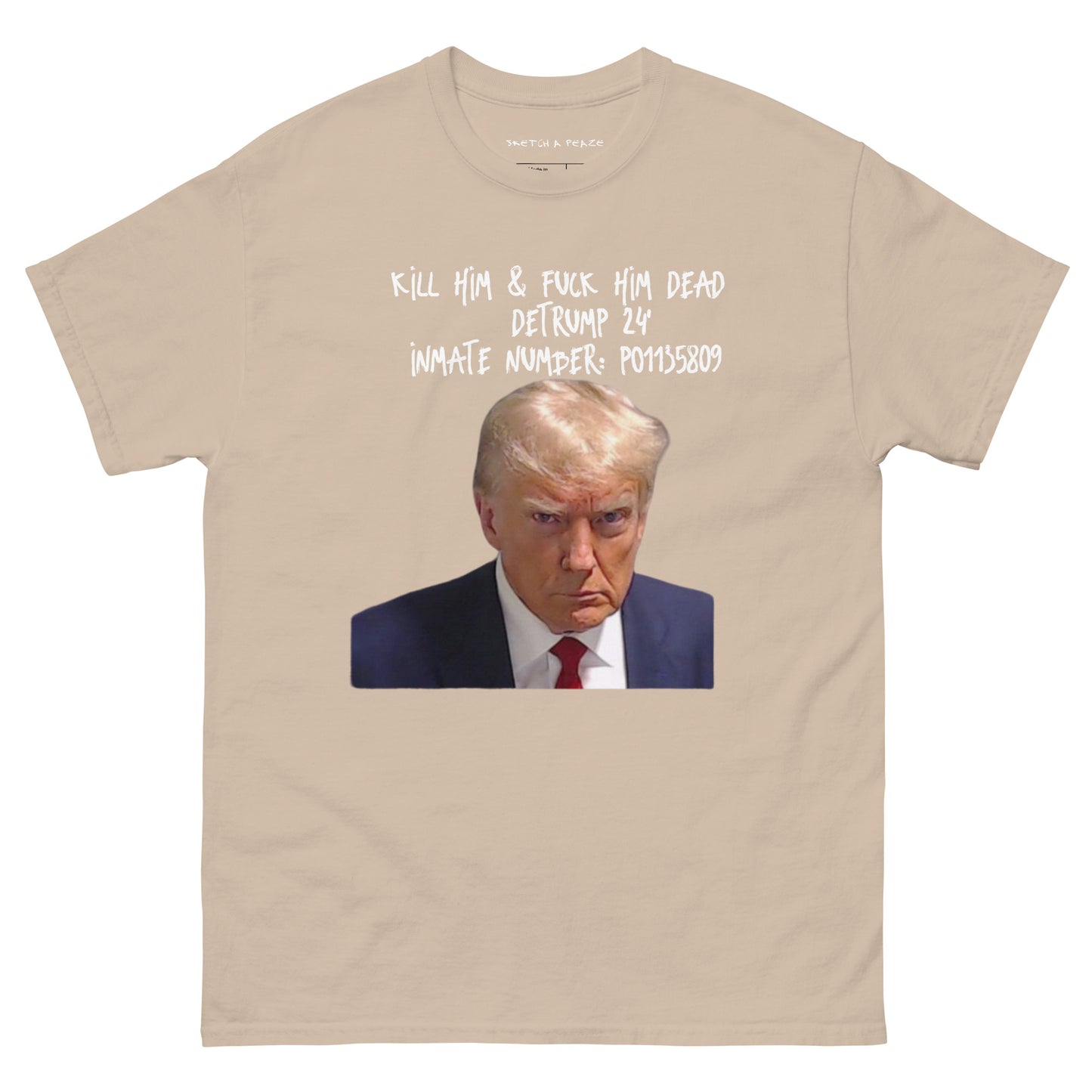 Official Sketch A Peaze Fuck Trump Dead !!! Men's Classic Tee