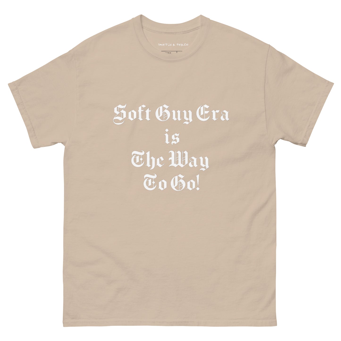 Soft Guy Era Is The Way To Go Men's Classic Tee