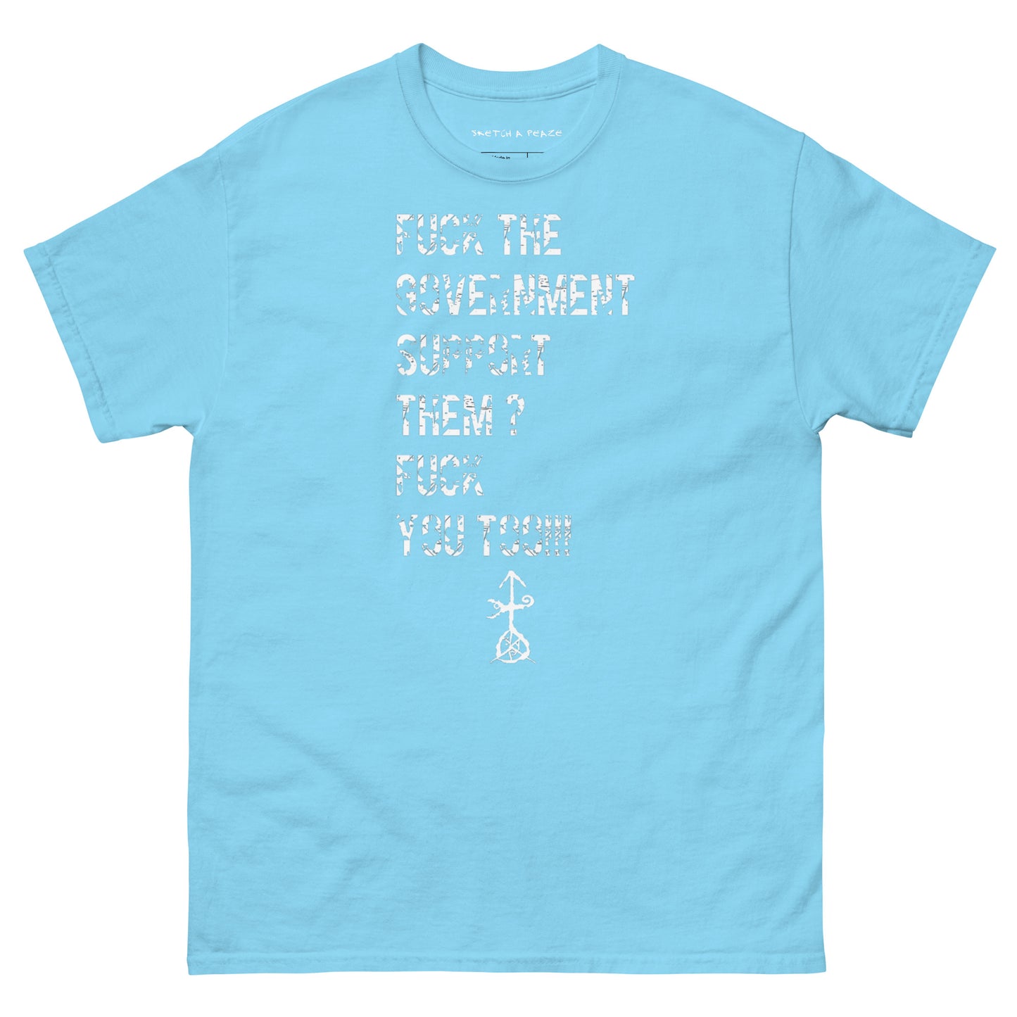 Official Sketch A Peaze Fuck The Government Support Them ? Fuck You Too!!! Men's Classic Tee