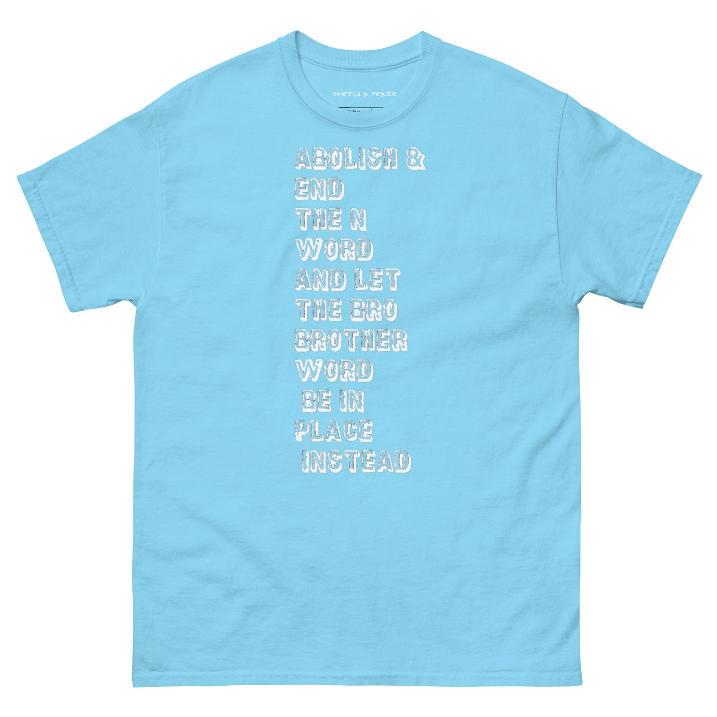 Official Sketch A Peaze Abolish & End The N Word And Let The Bro Brother Word Be In Place Instead Men's Classic Tee