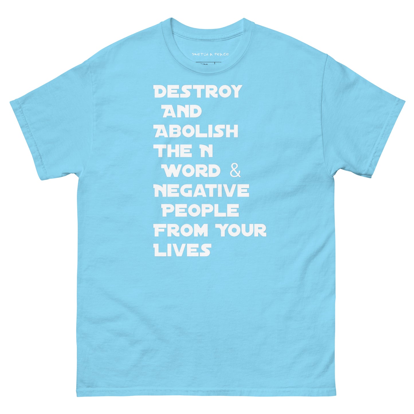 Official Sketch A Peaze Destroy And Abolish The N Word & Negative People From Your Lives Men's Classic Tee