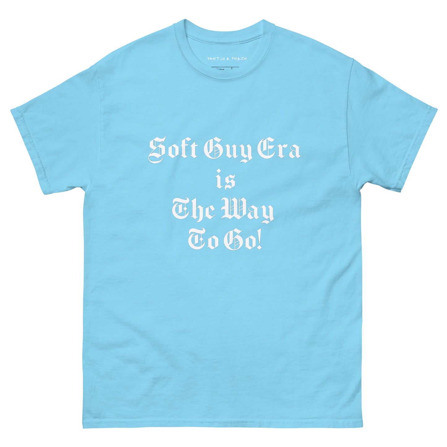 Soft Guy Era Is The Way To Go Men's Classic Tee