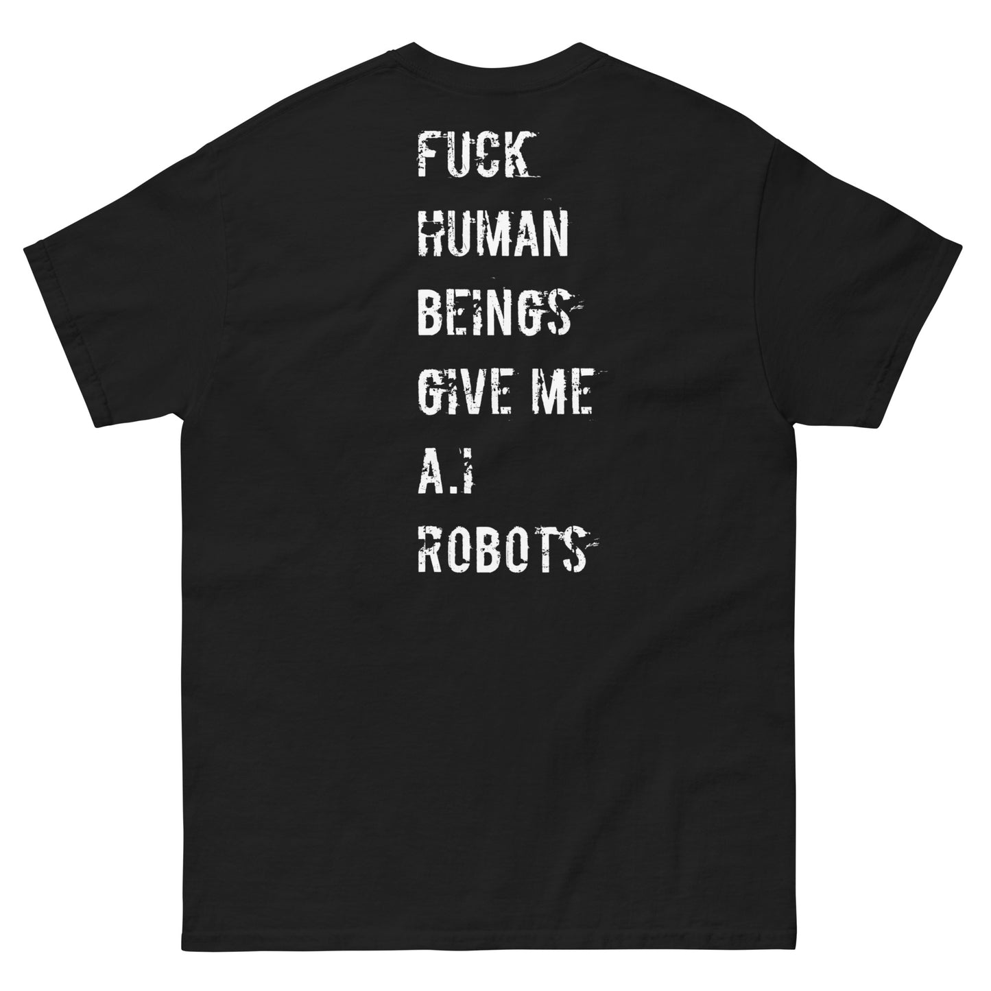 Official Stone Cold Peaze Fuck Human Beings Give Me A.I Robots Instead Unisex Classic Tee