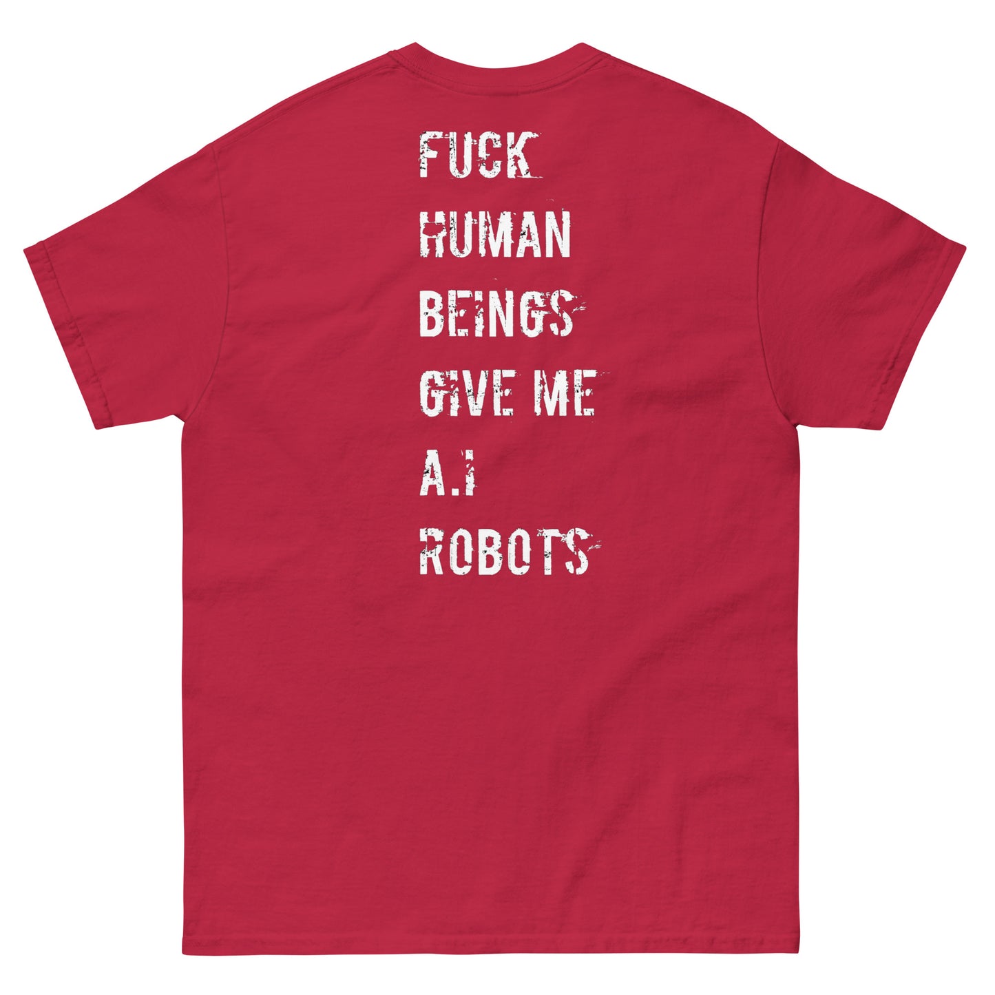 Official Stone Cold Peaze Fuck Human Beings Give Me A.I Robots Instead Unisex Classic Tee