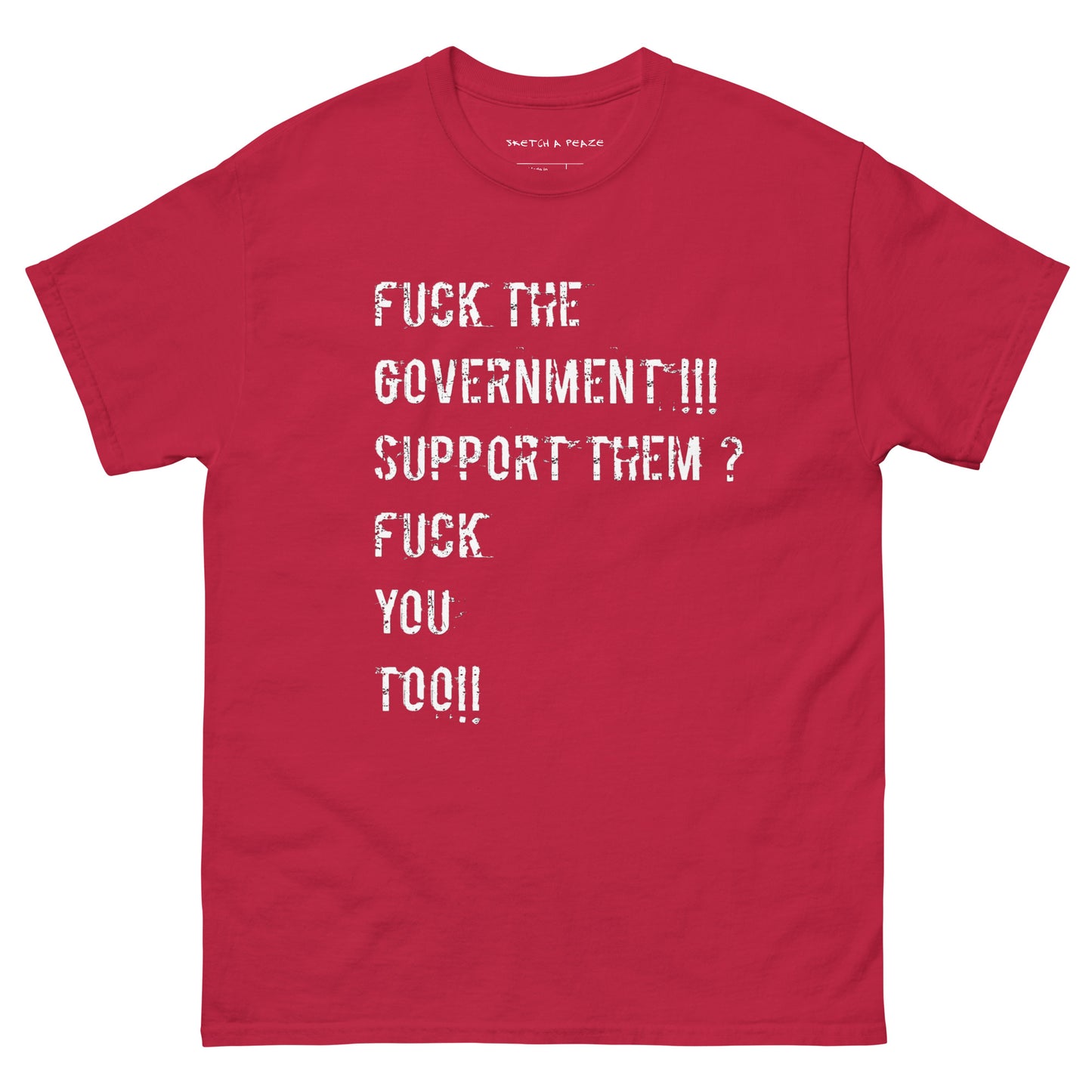 Official Sketch A Peaze Fuck The Government!!! Support Them ? Fuck You Too!!! Unisex Classic Tee