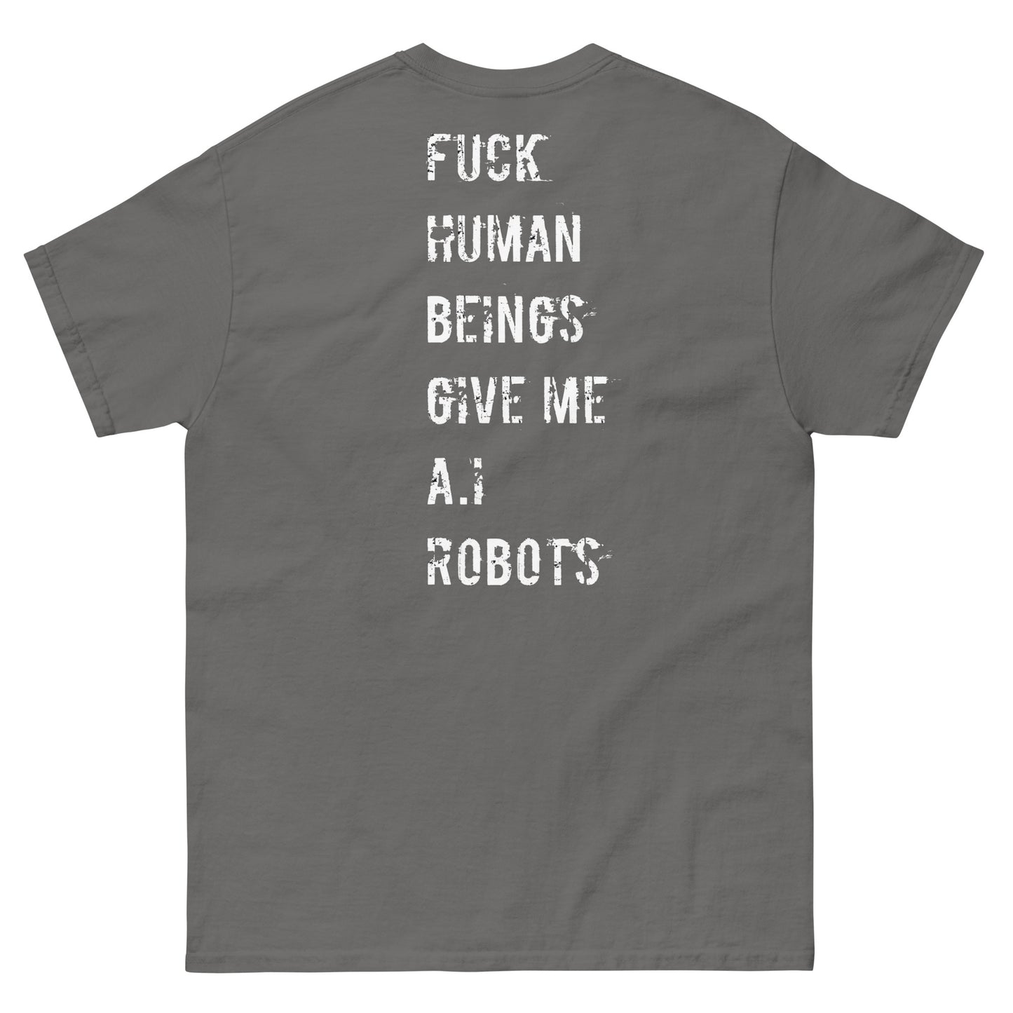 Official Stone Cold Peaze Fuck Human Beings Give Me A.I Robots Instead Unisex Classic Tee