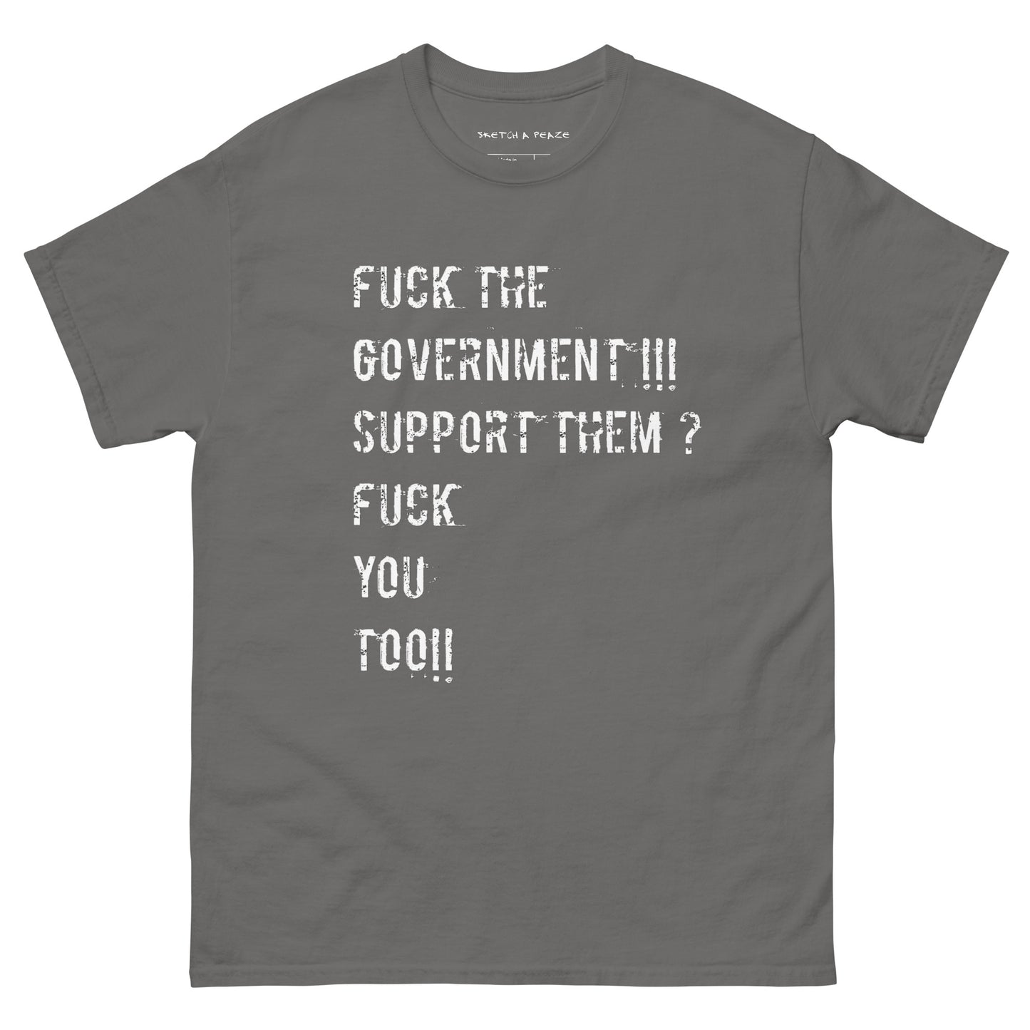 Official Sketch A Peaze Fuck The Government!!! Support Them ? Fuck You Too!!! Unisex Classic Tee