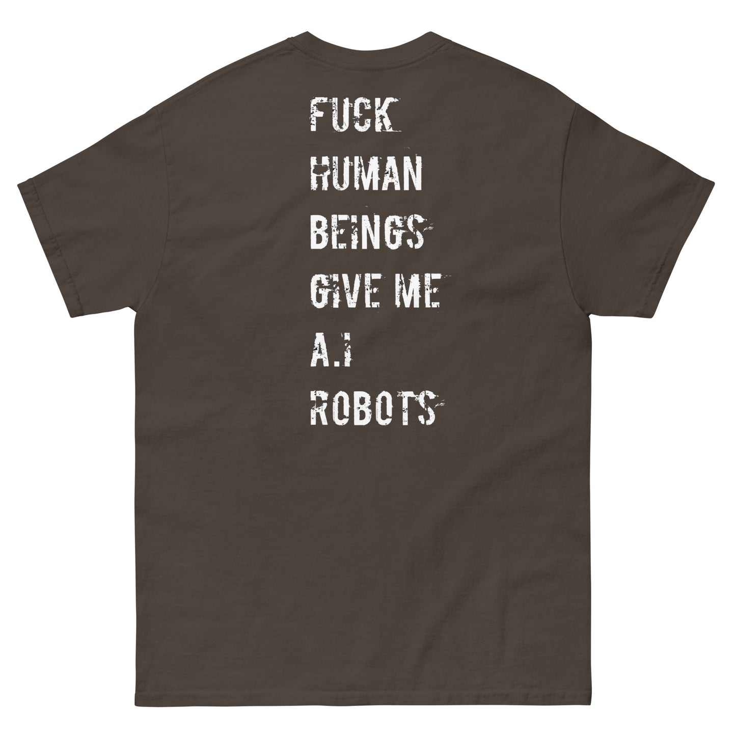 Official Stone Cold Peaze Fuck Human Beings Give Me A.I Robots Instead Unisex Classic Tee