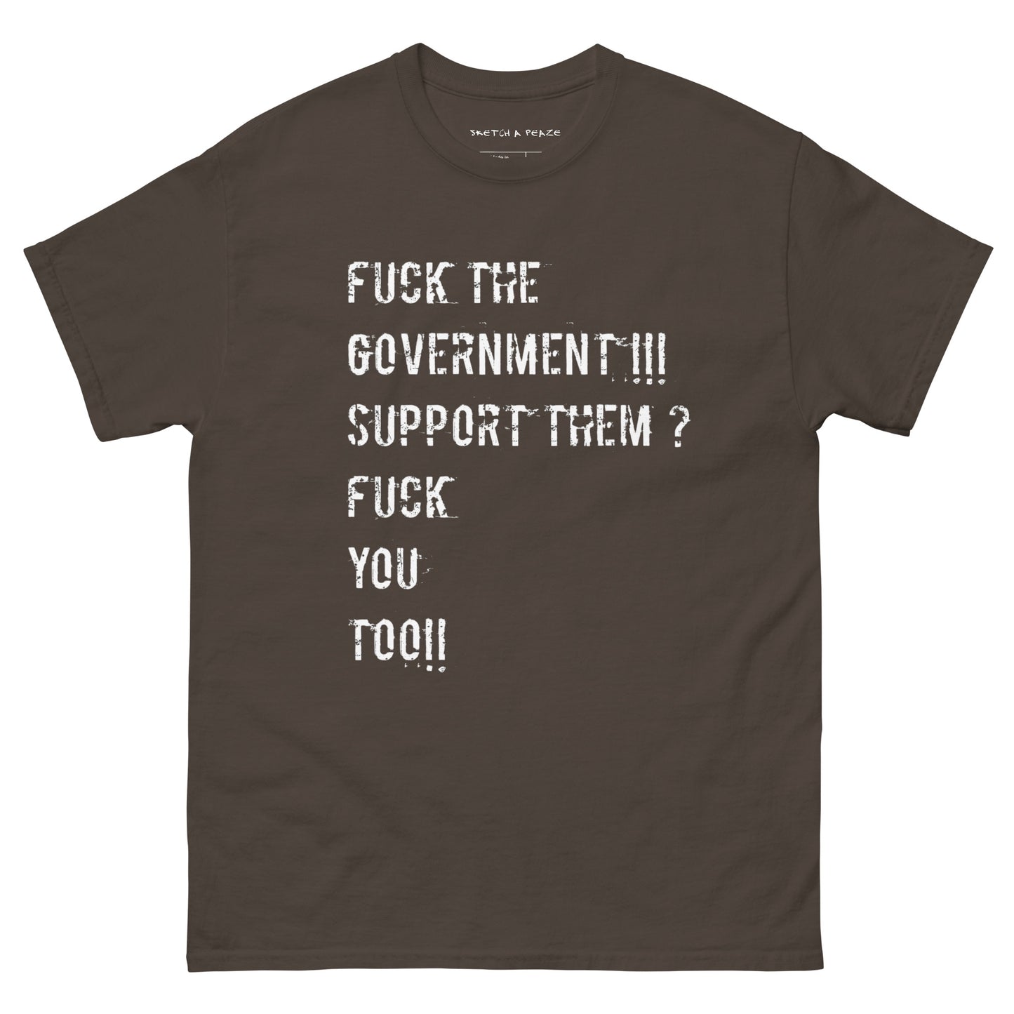 Official Sketch A Peaze Fuck The Government!!! Support Them ? Fuck You Too!!! Unisex Classic Tee
