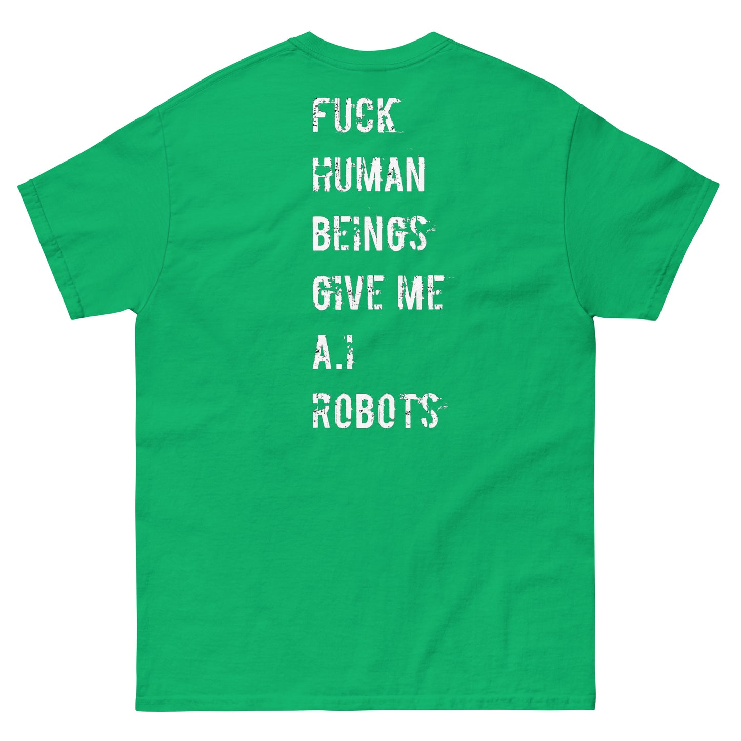 Official Stone Cold Peaze Fuck Human Beings Give Me A.I Robots Instead Unisex Classic Tee