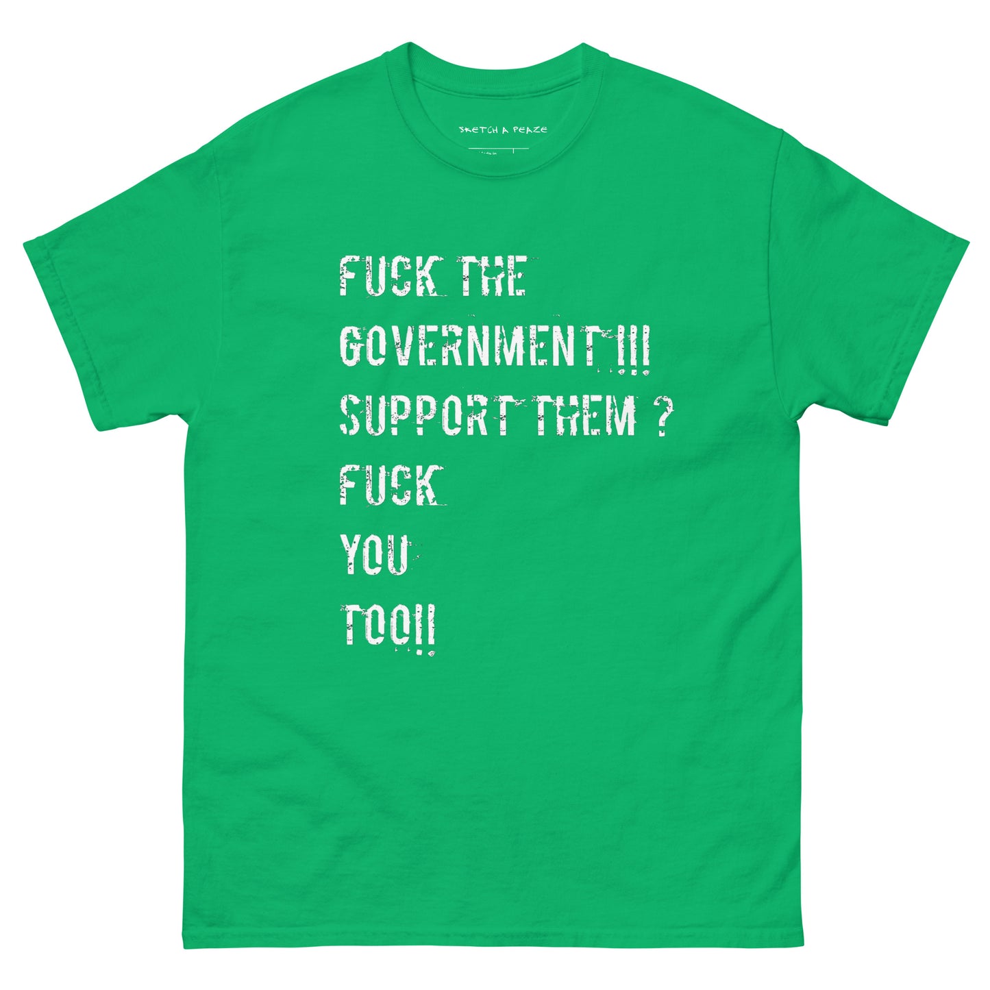 Official Sketch A Peaze Fuck The Government!!! Support Them ? Fuck You Too!!! Unisex Classic Tee