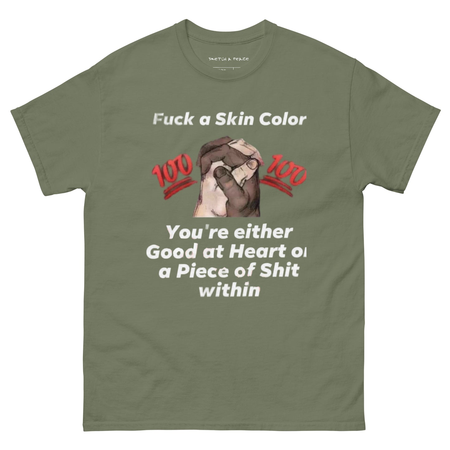 Official Sketch A Peaze Fuck a Skin Color You 're Either Good at Heart or A Piece of Shit At Heart Unisex Classic Tee