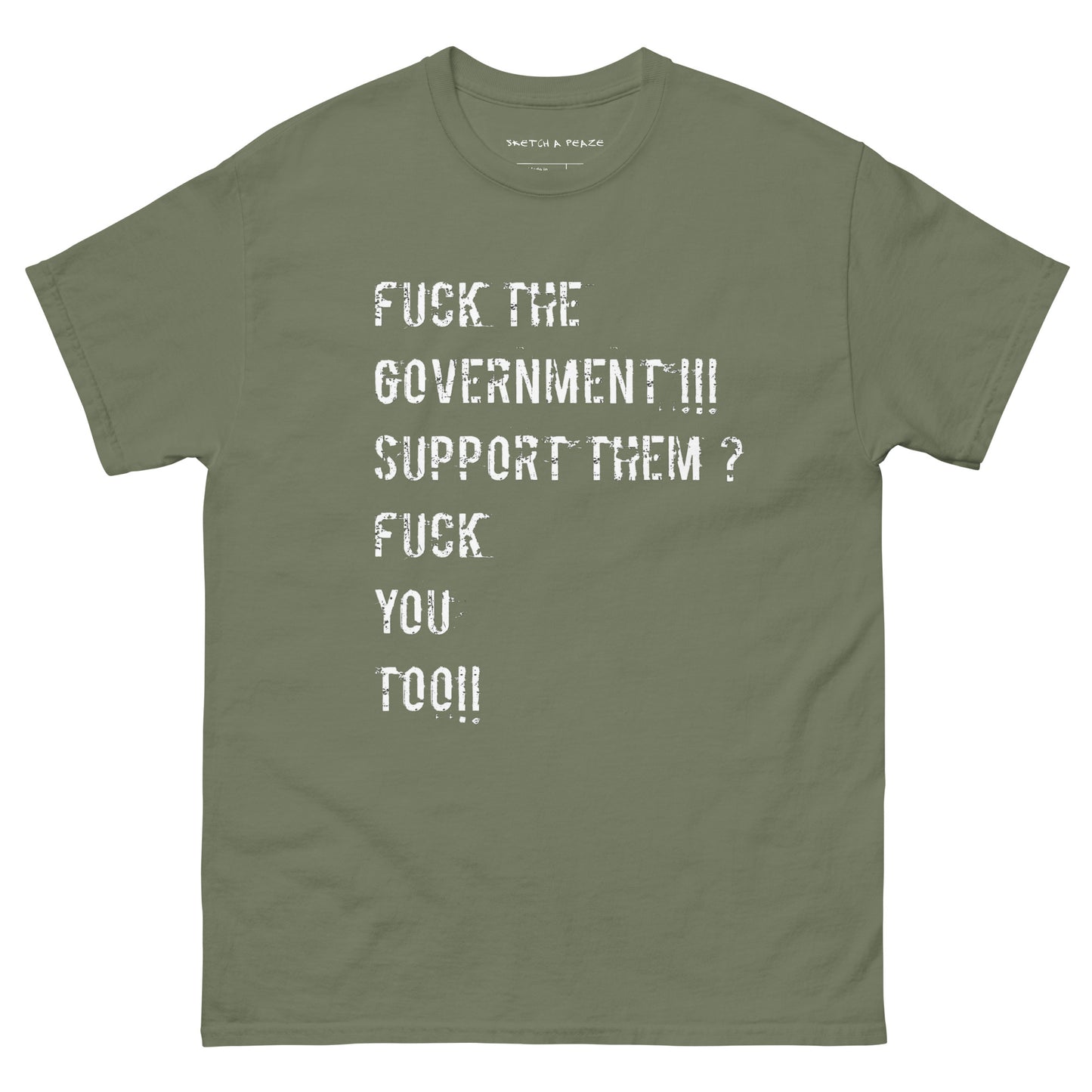 Official Sketch A Peaze Fuck The Government!!! Support Them ? Fuck You Too!!! Unisex Classic Tee