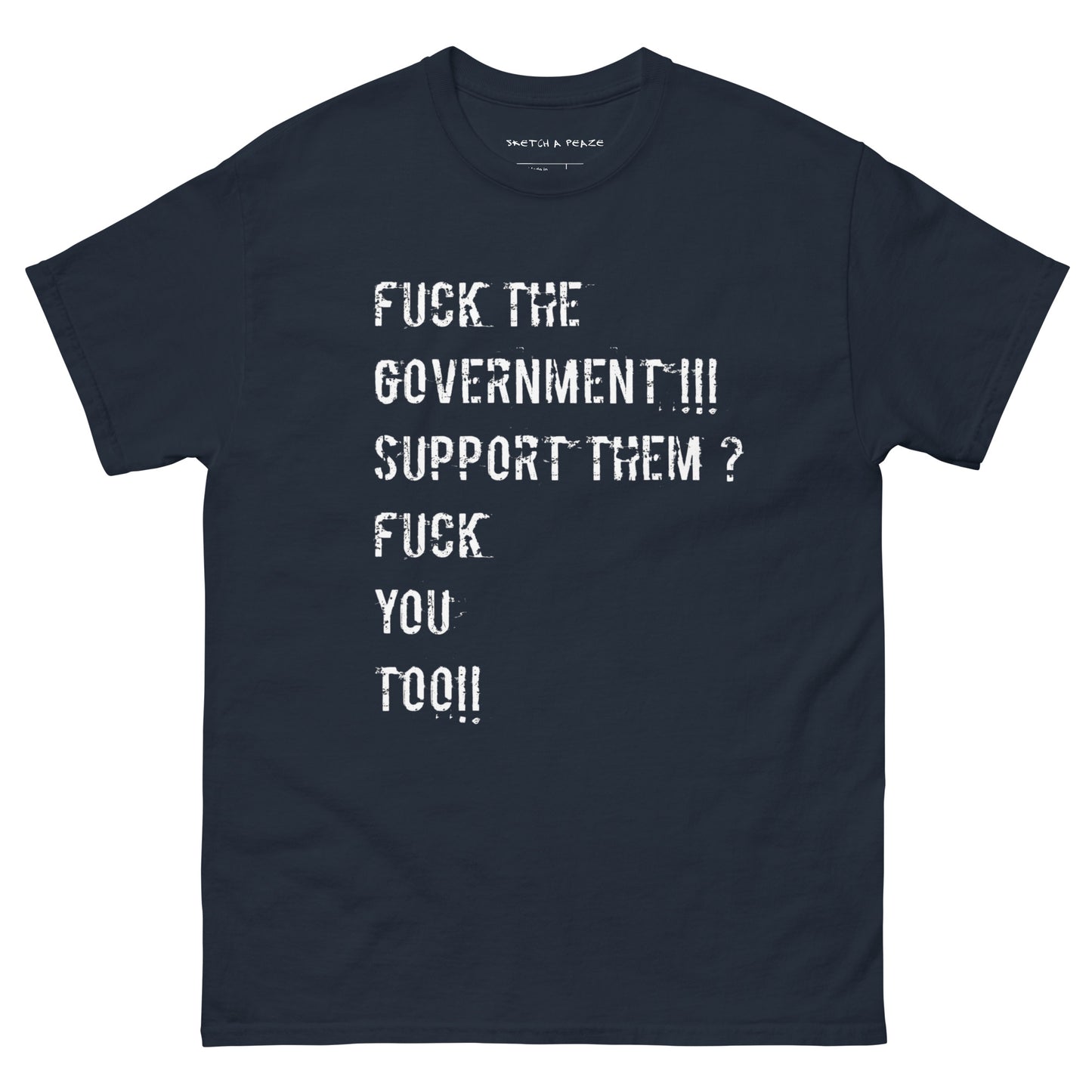 Official Sketch A Peaze Fuck The Government!!! Support Them ? Fuck You Too!!! Unisex Classic Tee