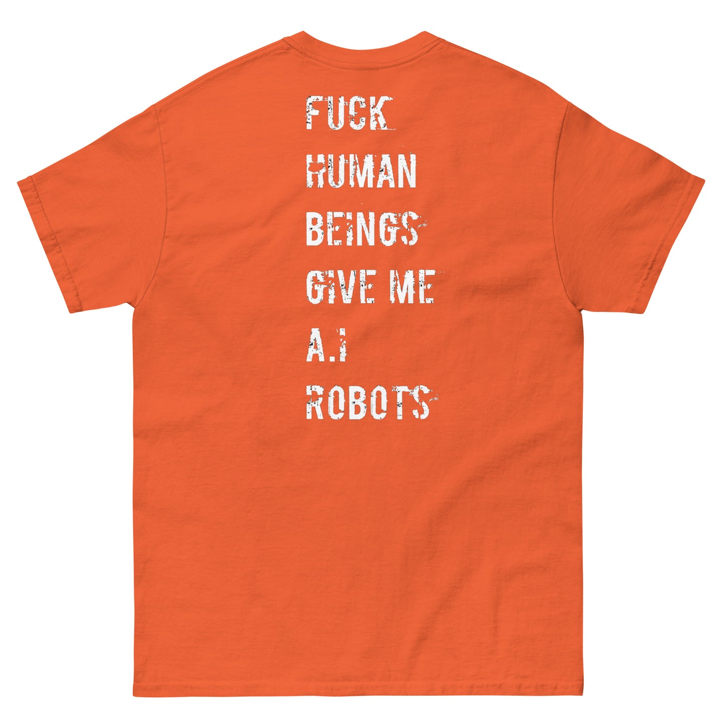 Official Stone Cold Peaze Fuck Human Beings Give Me A.I Robots Instead Unisex Classic Tee