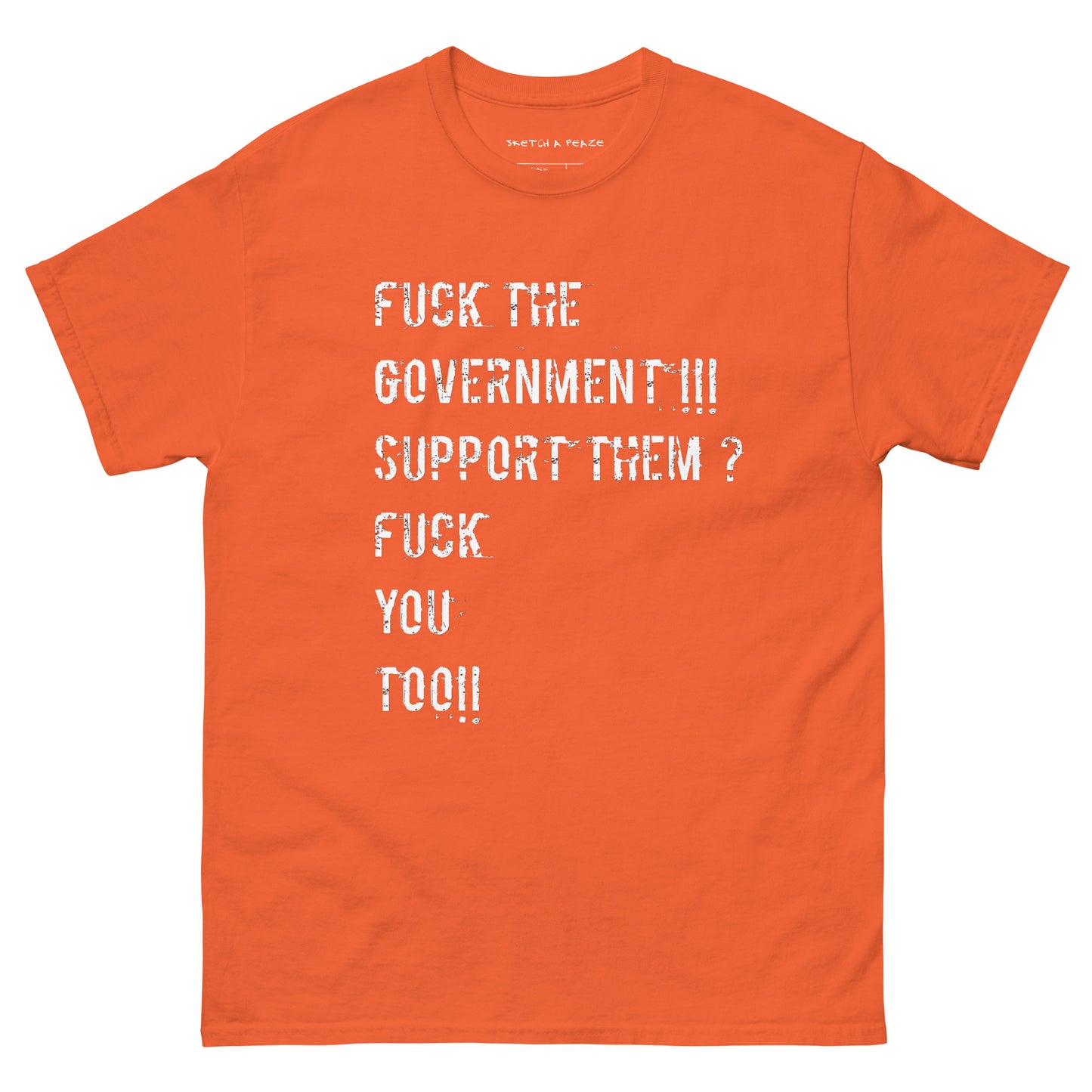 Official Sketch A Peaze Fuck The Government!!! Support Them ? Fuck You Too!!! Unisex Classic Tee