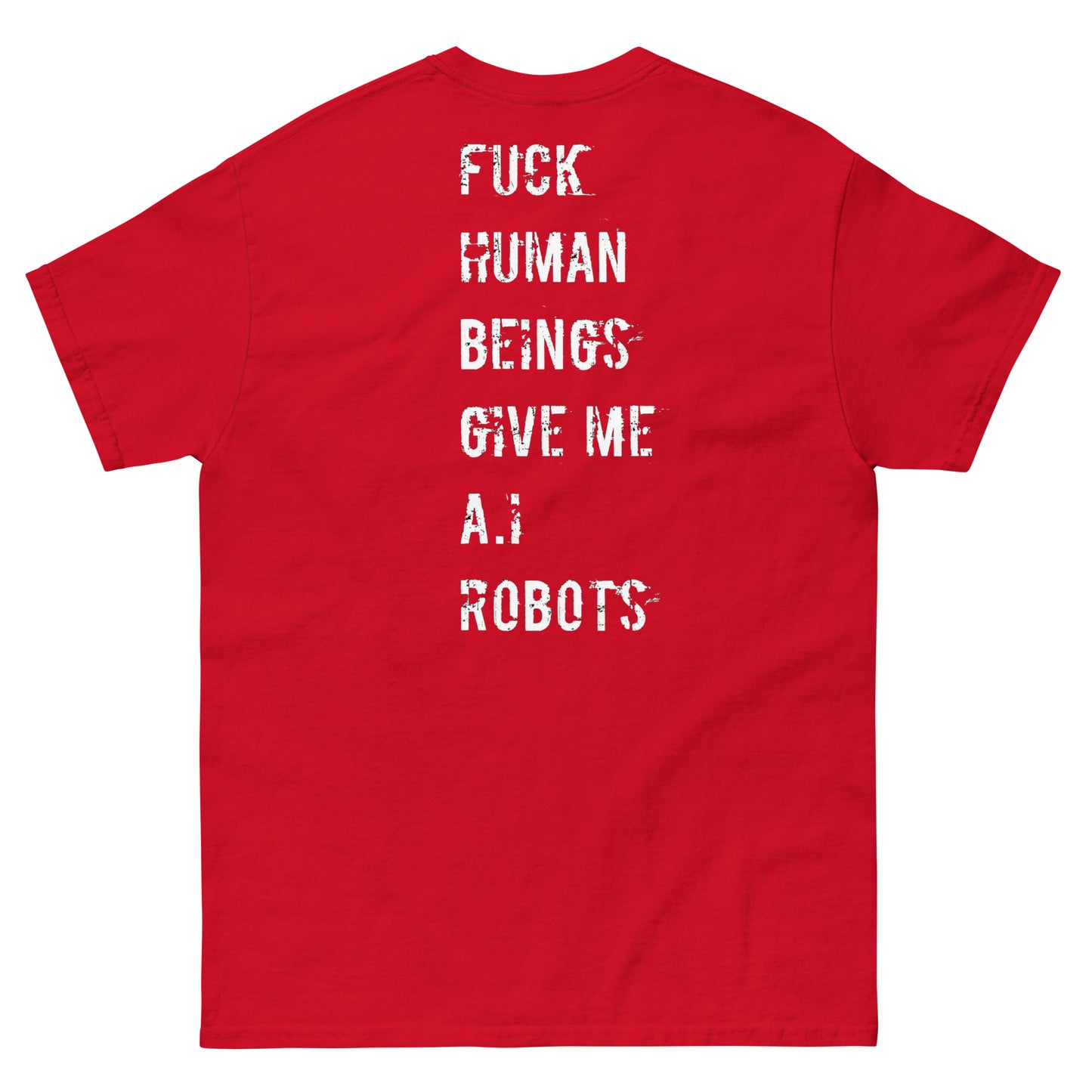 Official Stone Cold Peaze Fuck Human Beings Give Me A.I Robots Instead Unisex Classic Tee