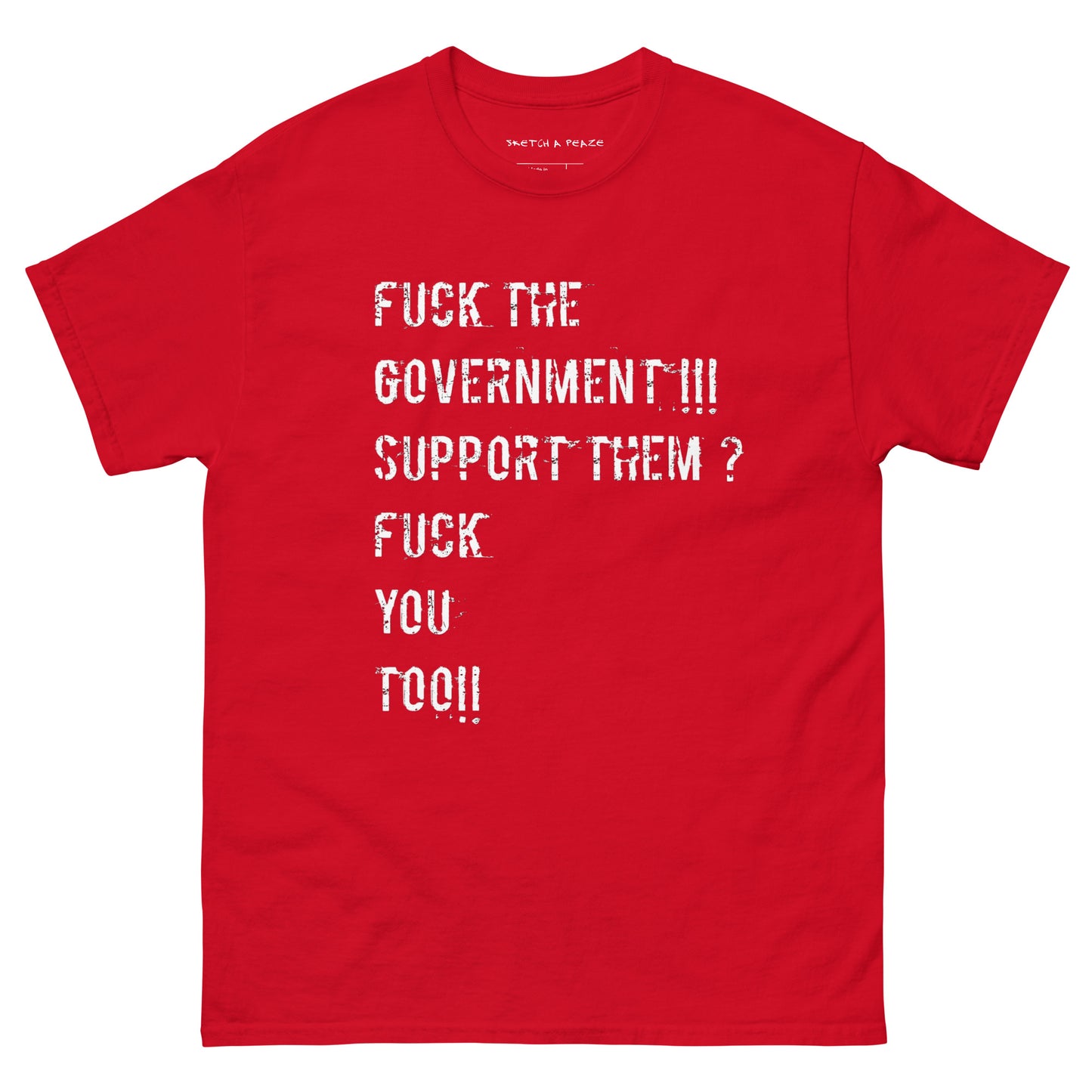 Official Sketch A Peaze Fuck The Government!!! Support Them ? Fuck You Too!!! Unisex Classic Tee