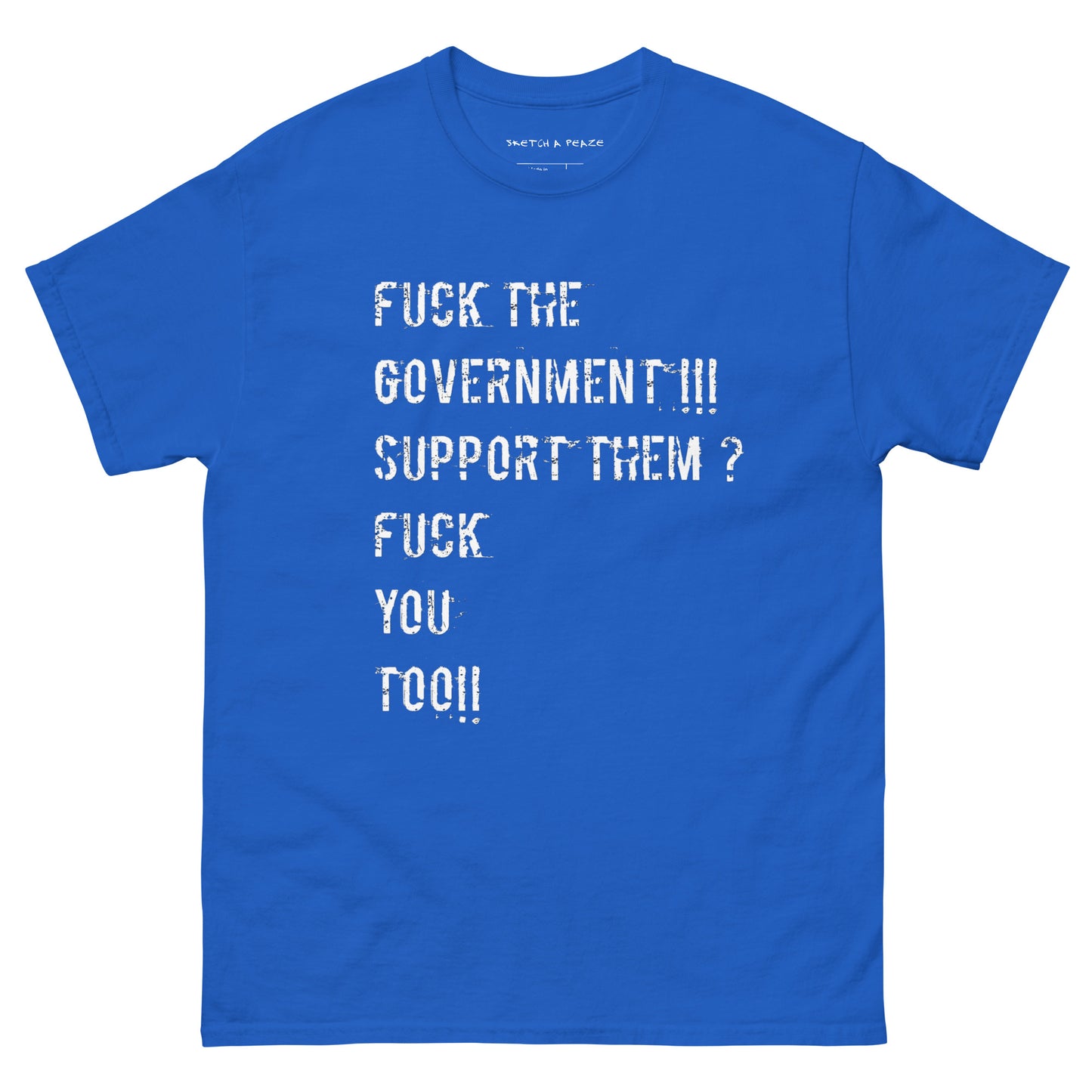 Official Sketch A Peaze Fuck The Government!!! Support Them ? Fuck You Too!!! Unisex Classic Tee