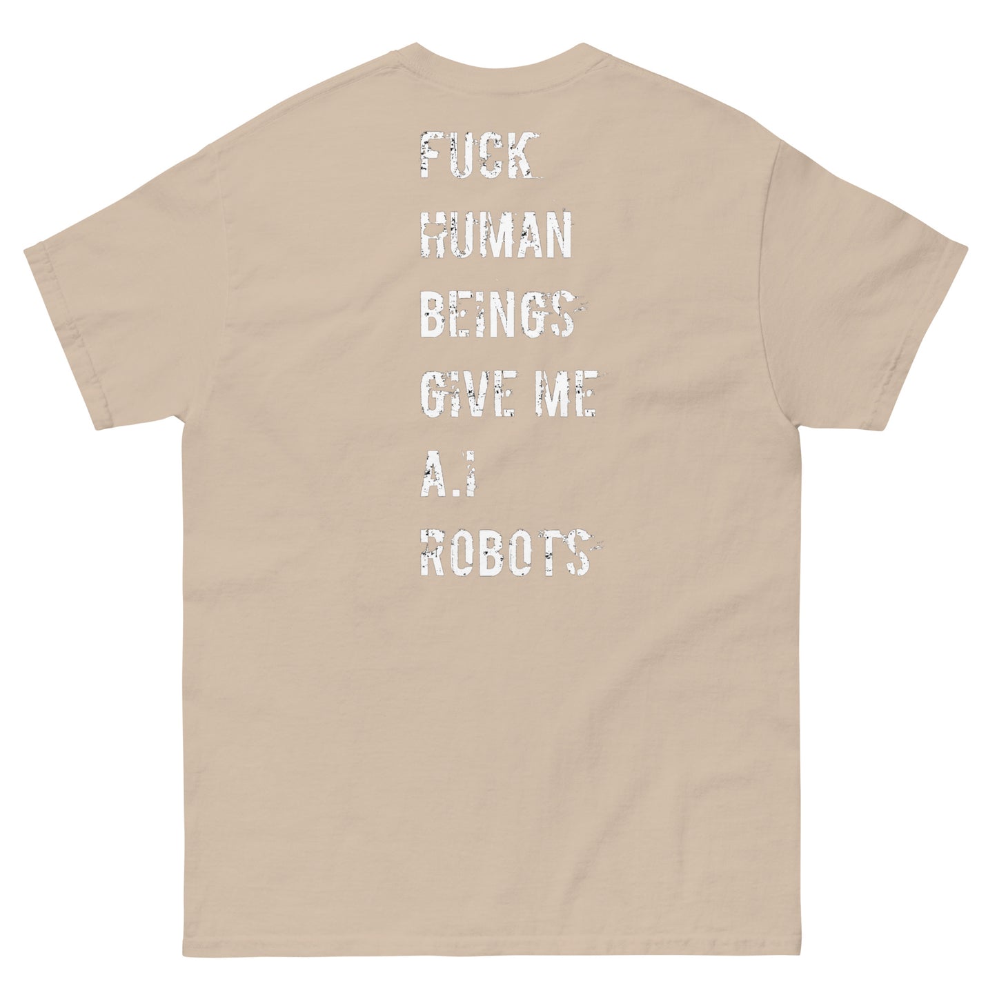 Official Stone Cold Peaze Fuck Human Beings Give Me A.I Robots Instead Unisex Classic Tee