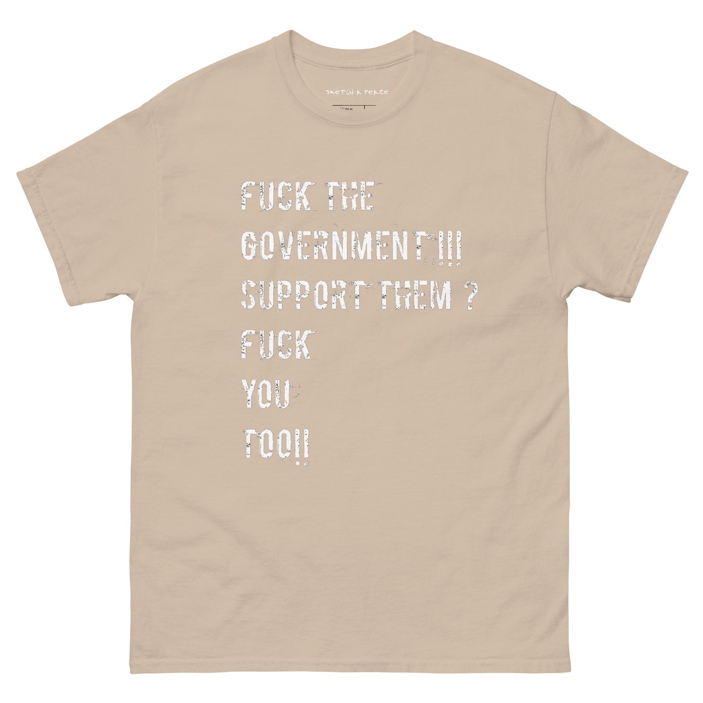 Official Sketch A Peaze Fuck The Government!!! Support Them ? Fuck You Too!!! Unisex Classic Tee