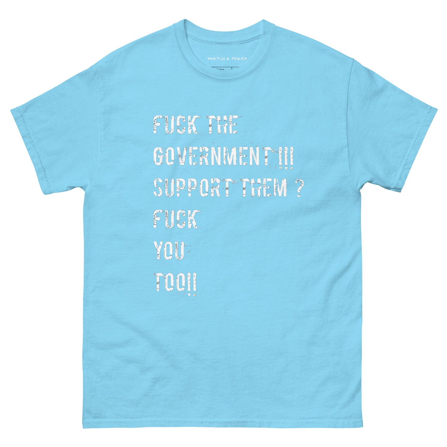 Official Sketch A Peaze Fuck The Government!!! Support Them ? Fuck You Too!!! Unisex Classic Tee